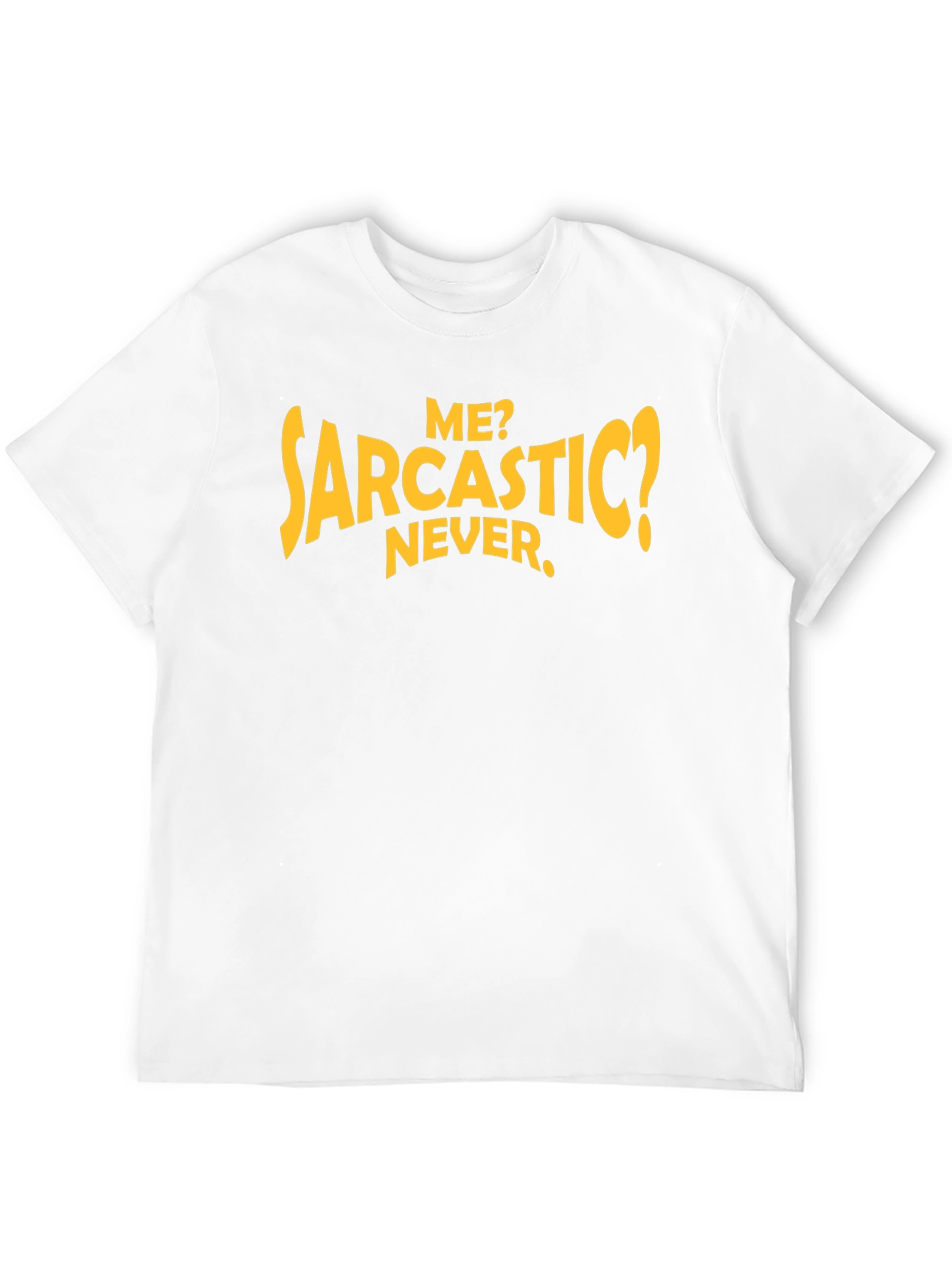 Sarcastic Humor T-Shirt: Me? Never.