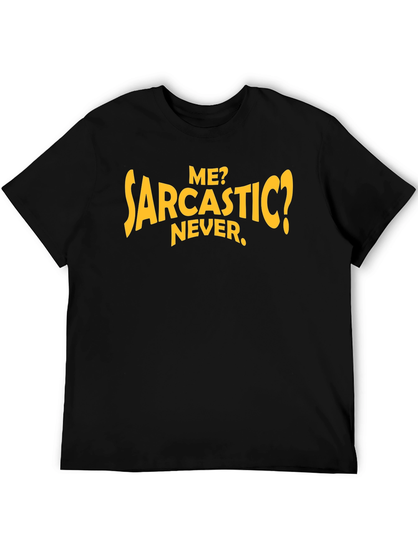 Sarcastic Humor T-Shirt: Me? Never.