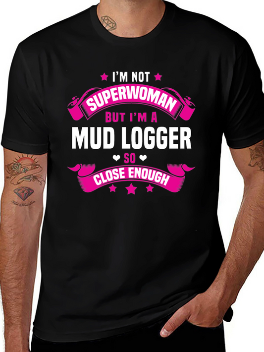 Mud Logger T-Shirt - Im Not Superwoman Funny Tee