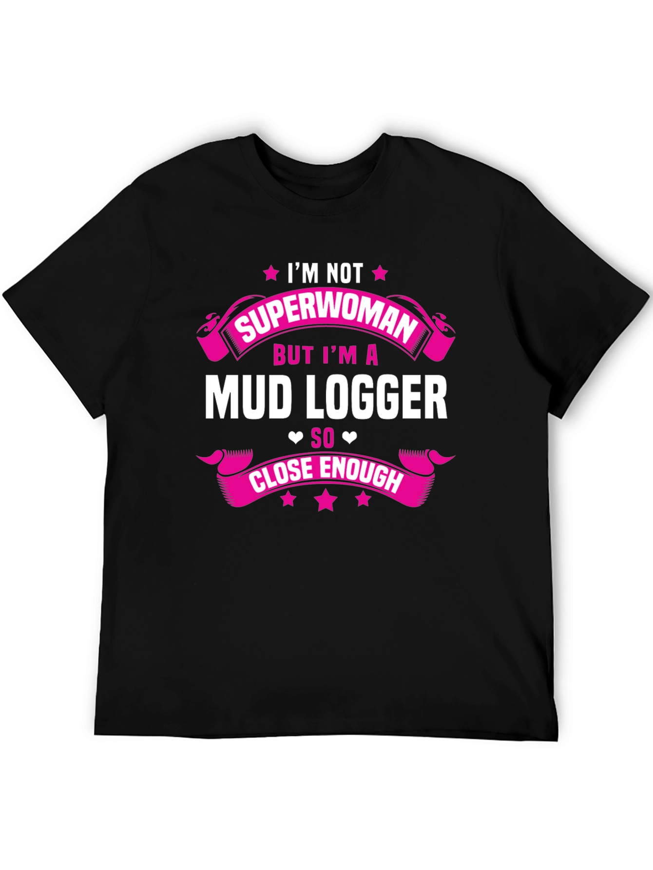 Mud Logger T-Shirt - Im Not Superwoman Funny Tee