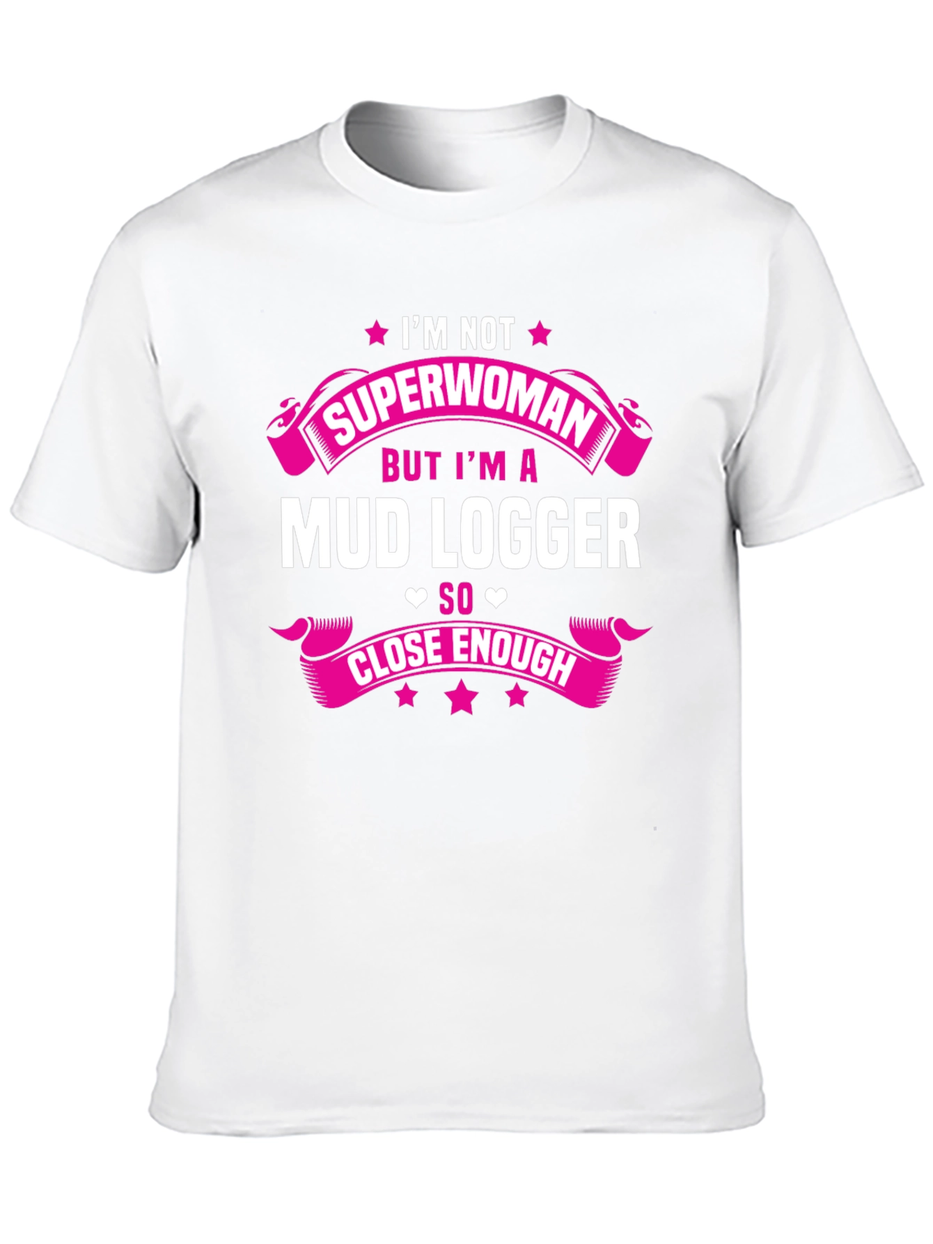 Mud Logger T-Shirt - Im Not Superwoman Funny Tee