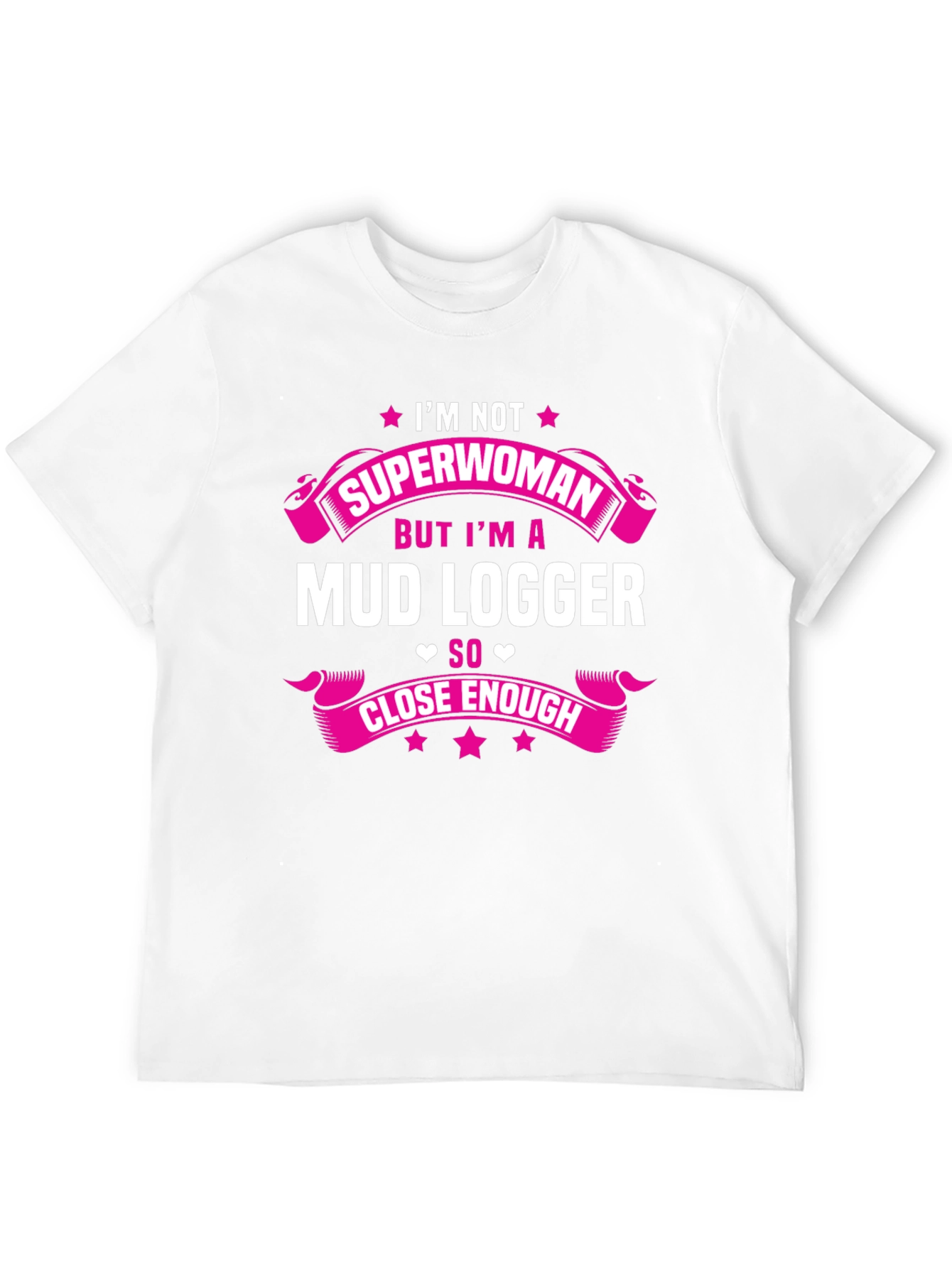 Mud Logger T-Shirt - Im Not Superwoman Funny Tee