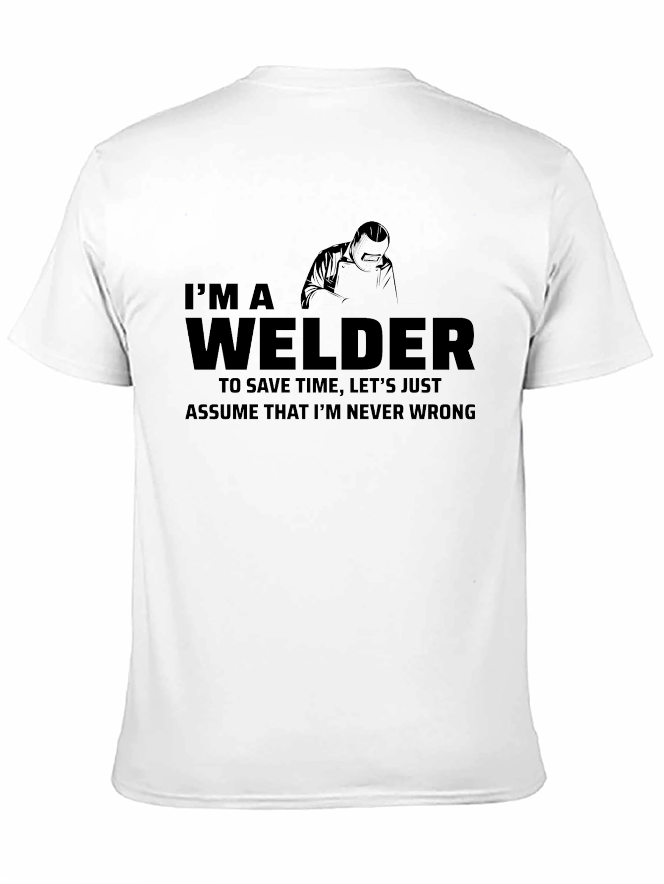 Im a Welder Graphic Tee - Never Wrong
