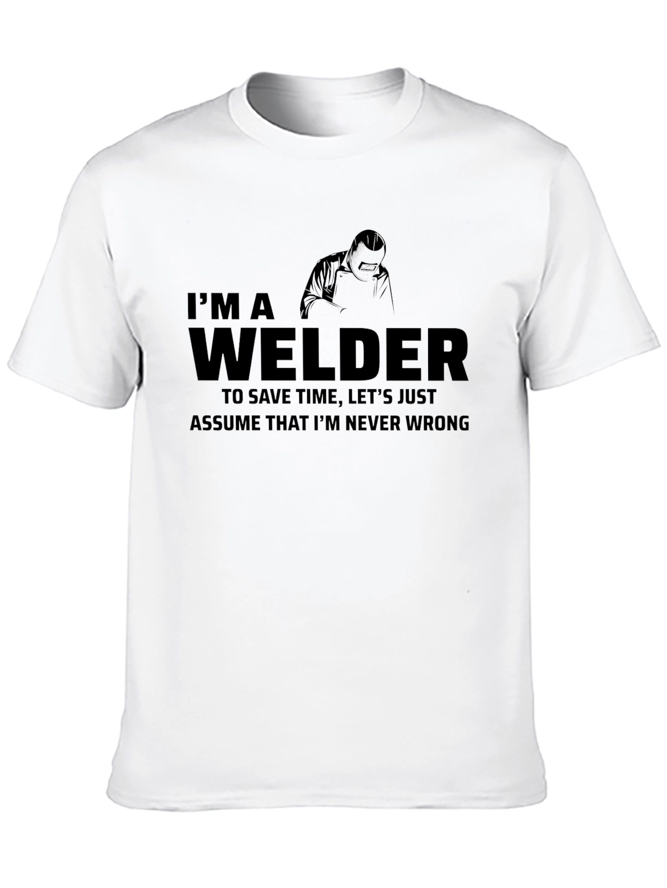Im a Welder Graphic Tee - Never Wrong