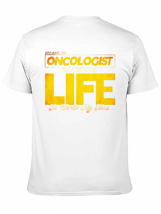 Oncologist T-Shirt: Your Life is Worth My Time