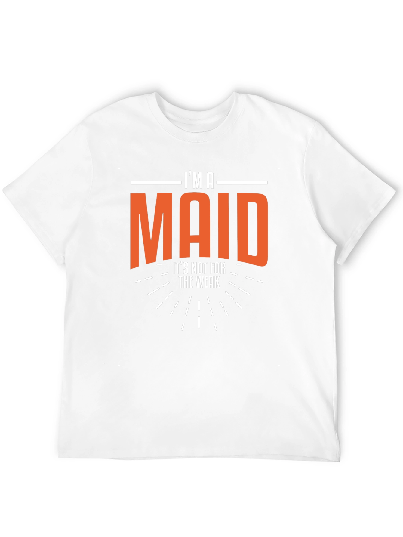 Im A Maid - Funny Slogan T-Shirt