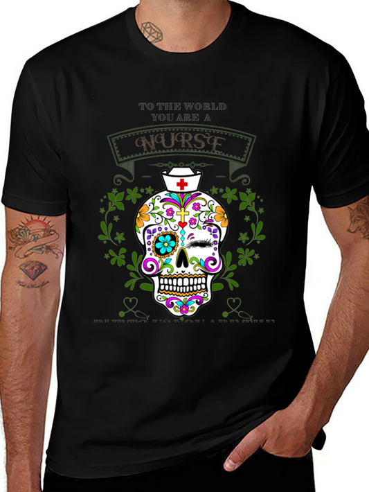 Nurse Sugar Skull T-Shirt - To The World You Are a Nurse
