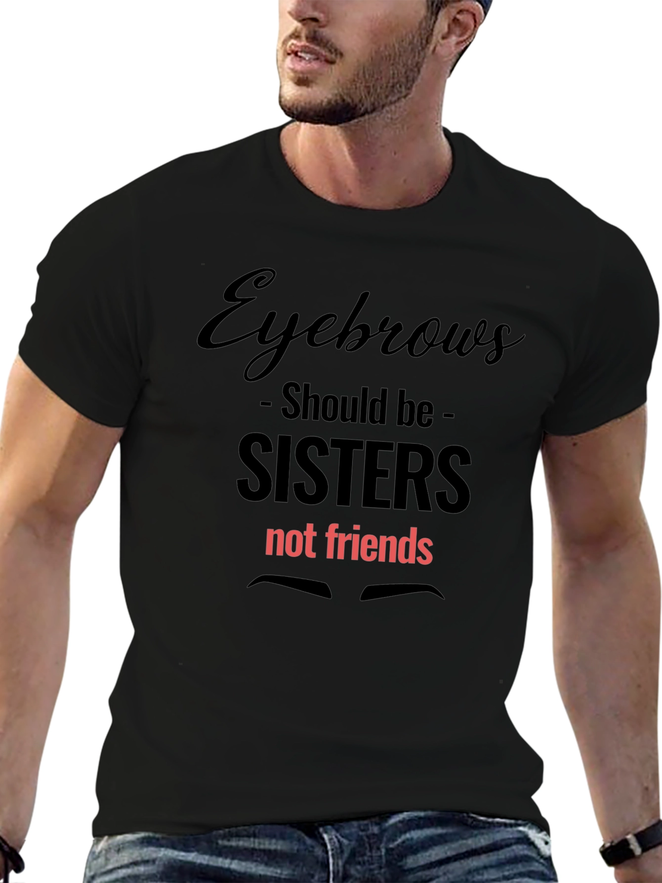 Eyebrows Sisters Graphic Tee - Funny Slogan T-Shirt