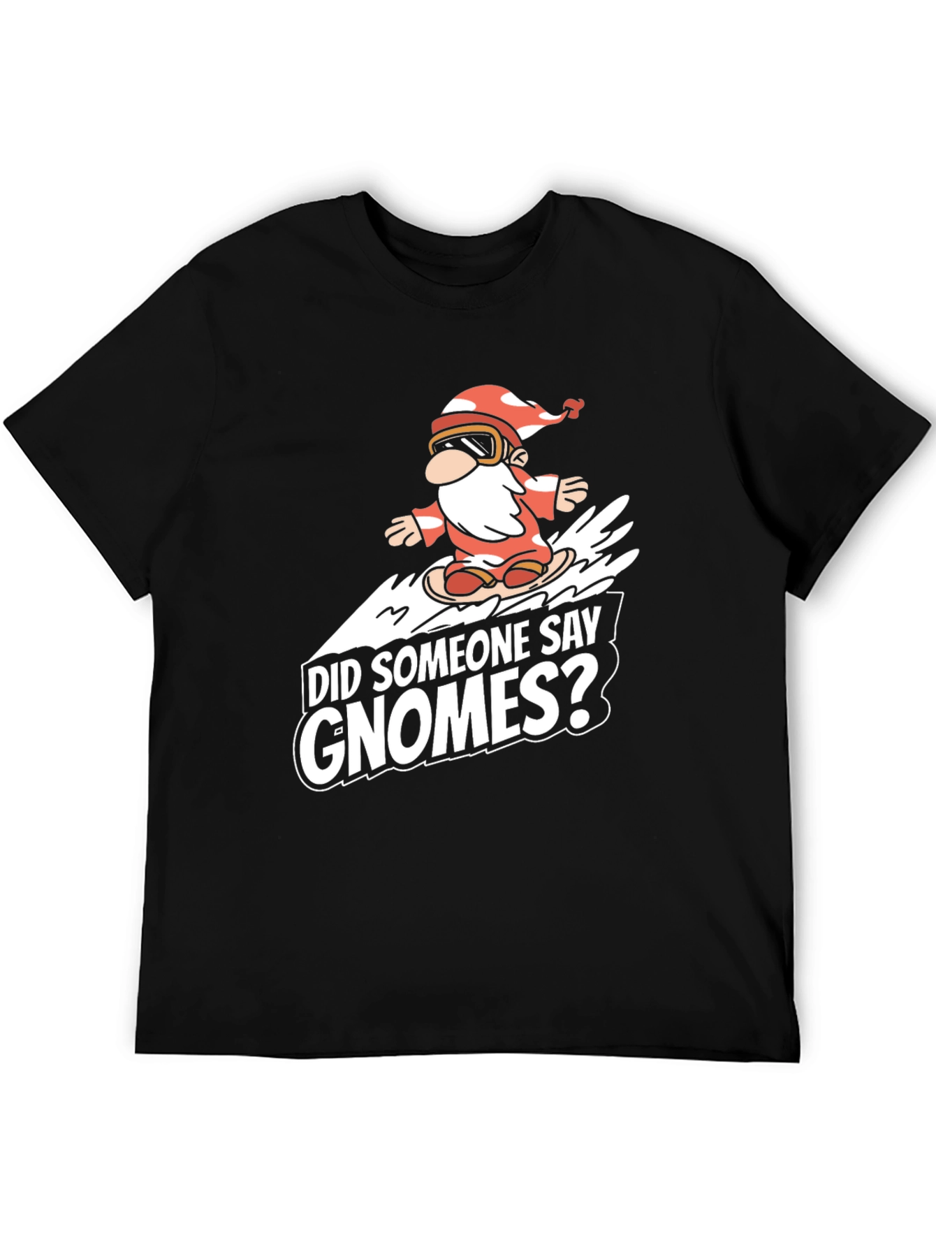 Gnome Snowboarding T-Shirt: Did Someone Say Gnomes?