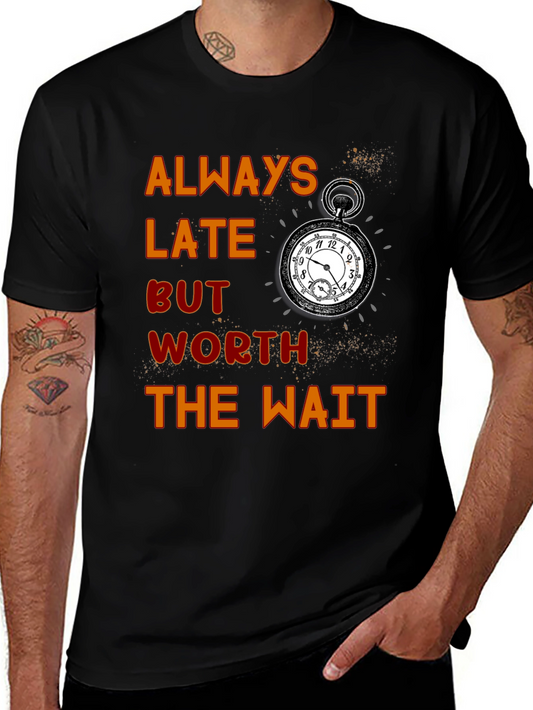 Always Late Worth the Wait T-Shirt