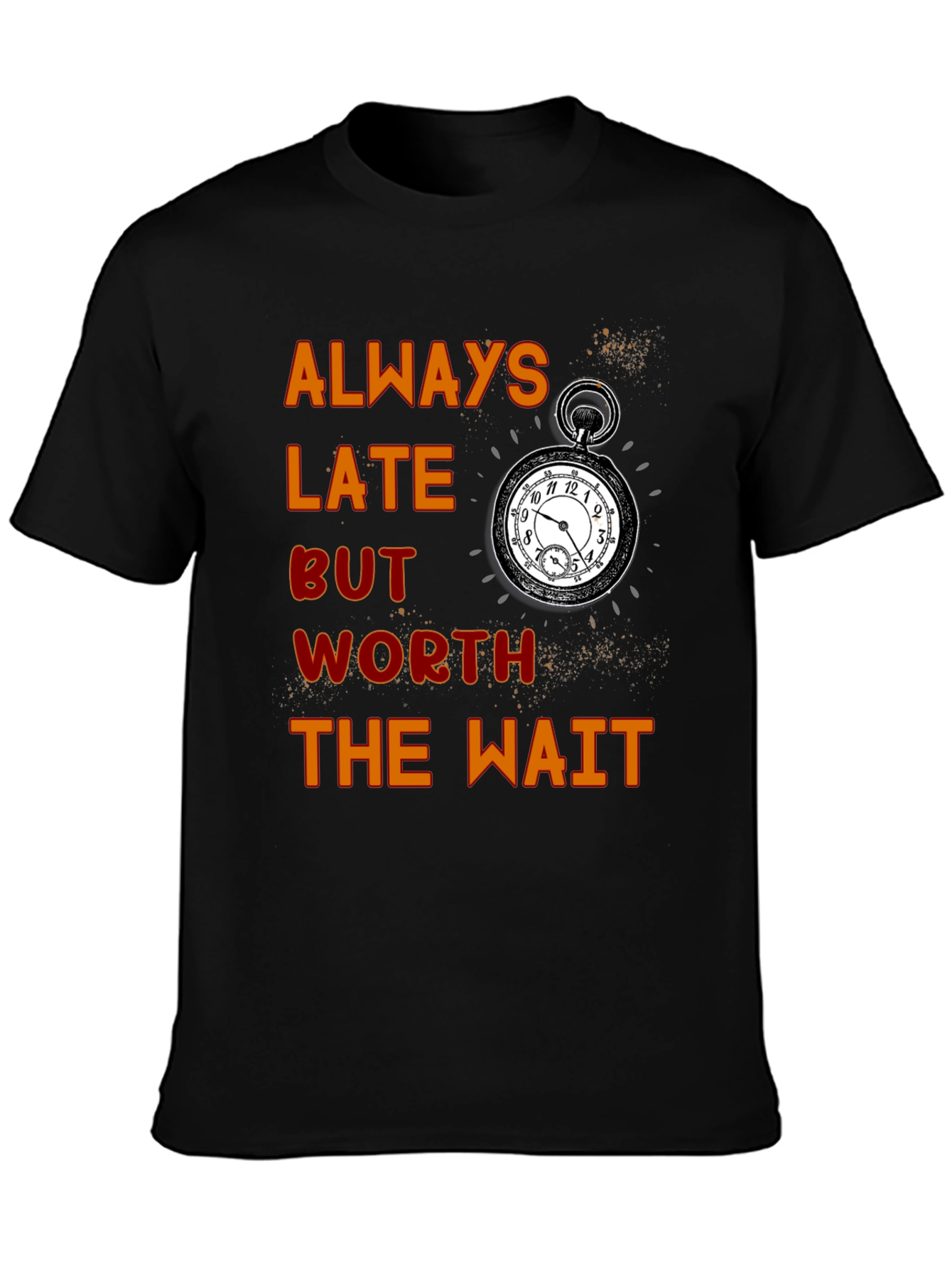 Always Late Worth the Wait T-Shirt