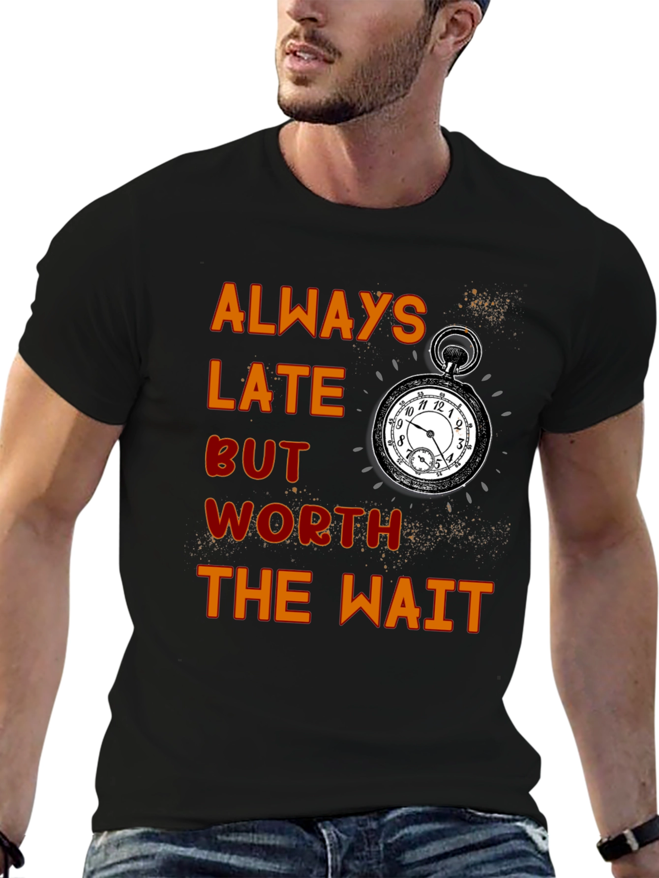 Always Late Worth the Wait T-Shirt