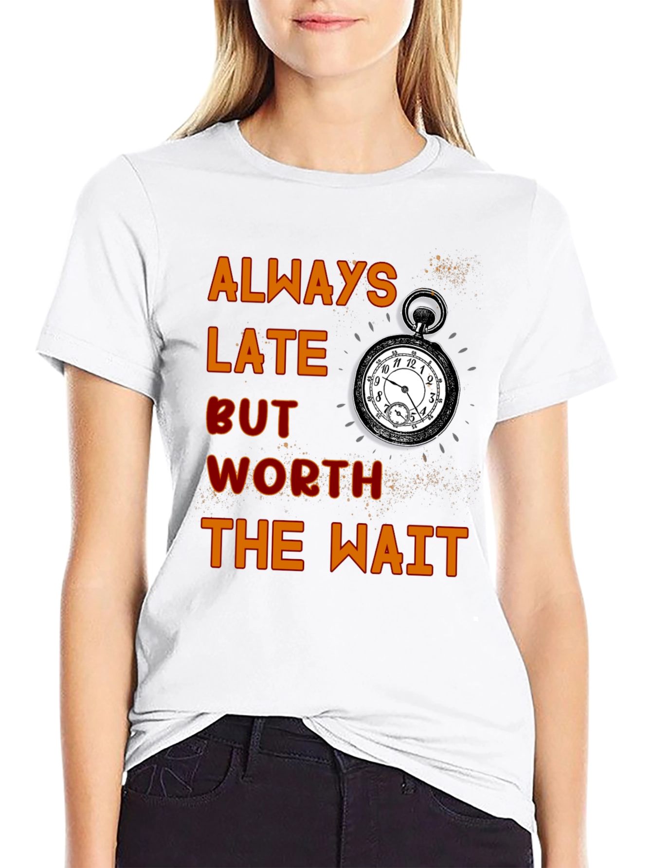 Always Late Worth the Wait T-Shirt