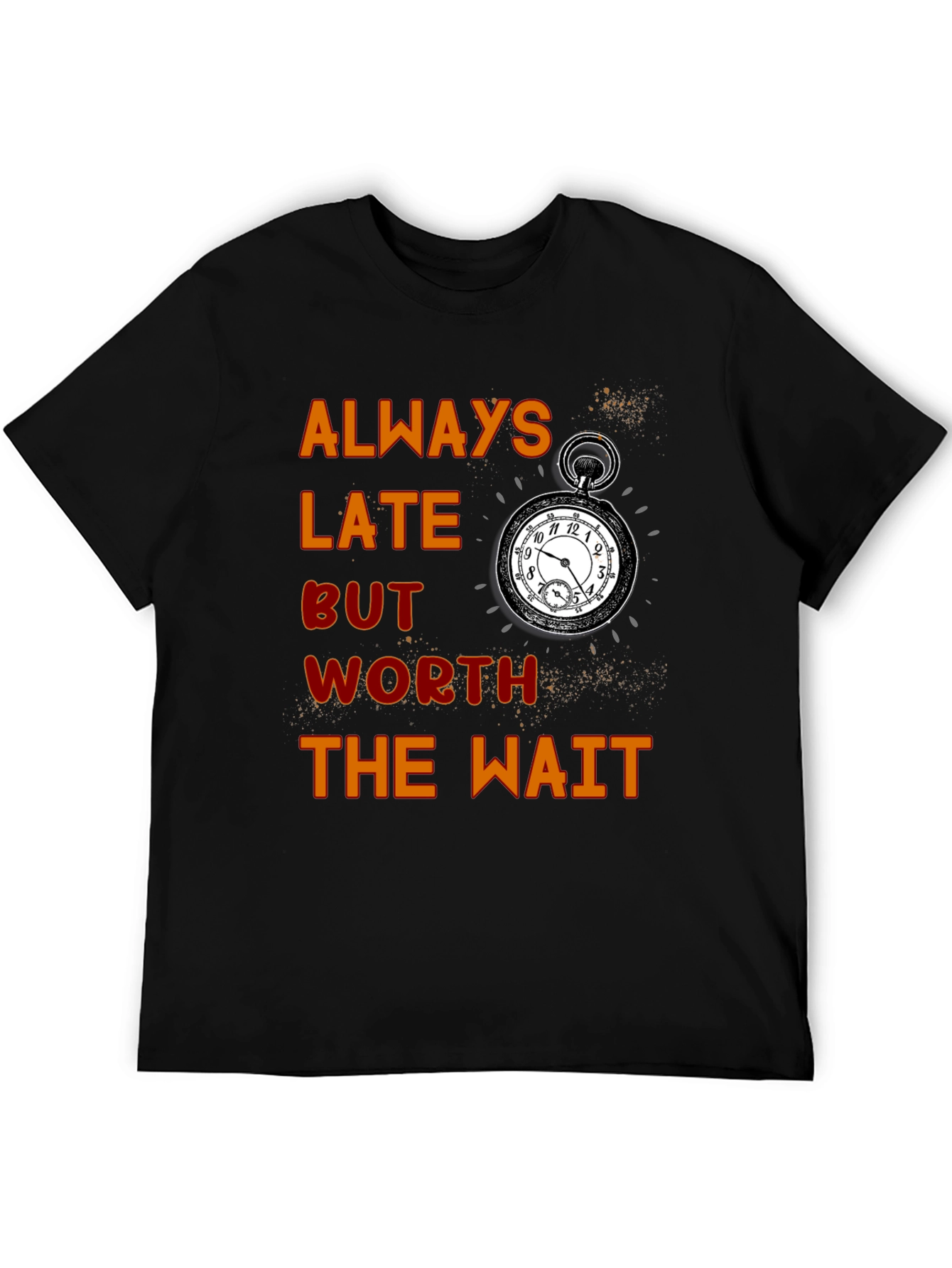 Always Late Worth the Wait T-Shirt