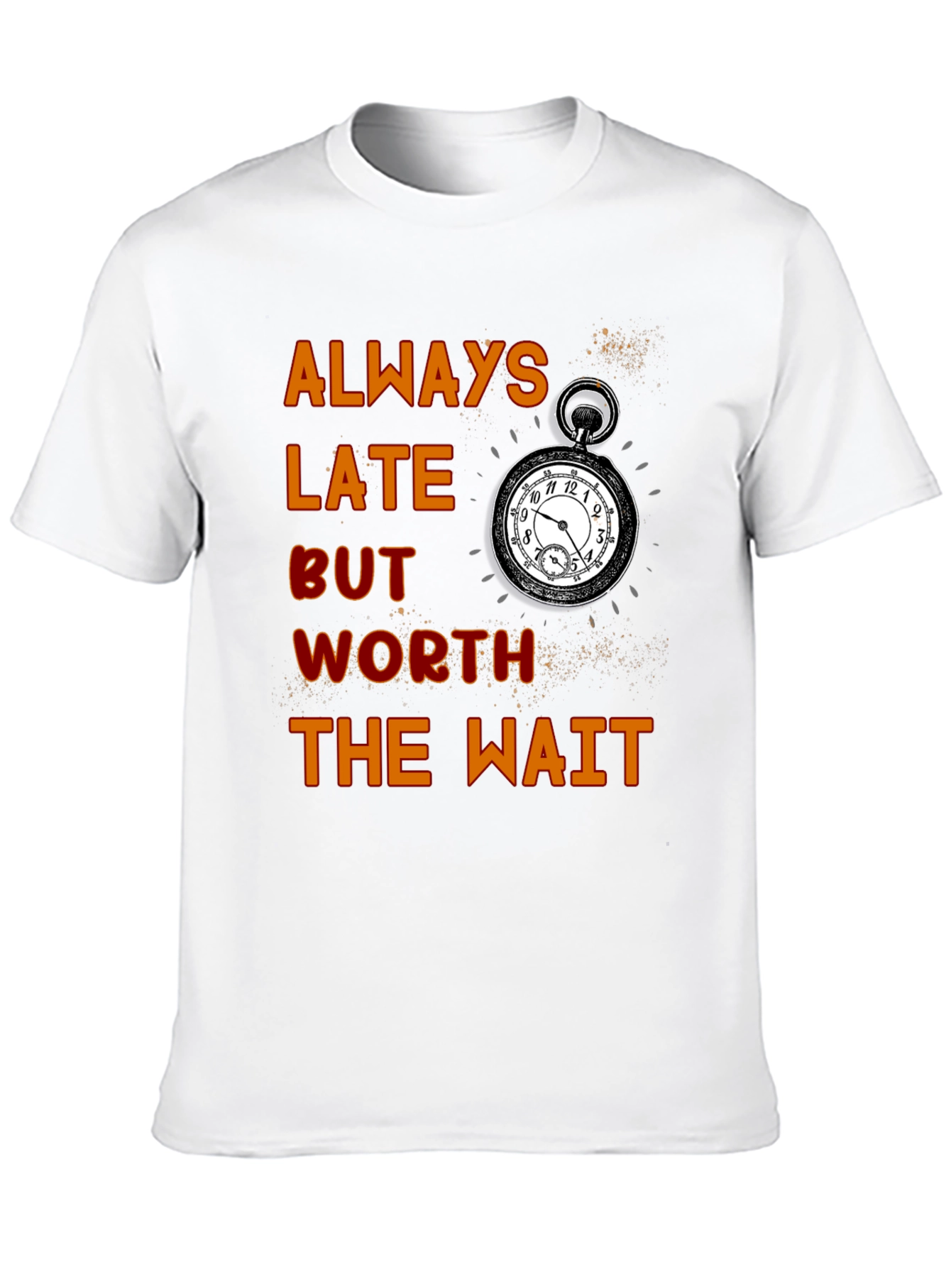 Always Late Worth the Wait T-Shirt