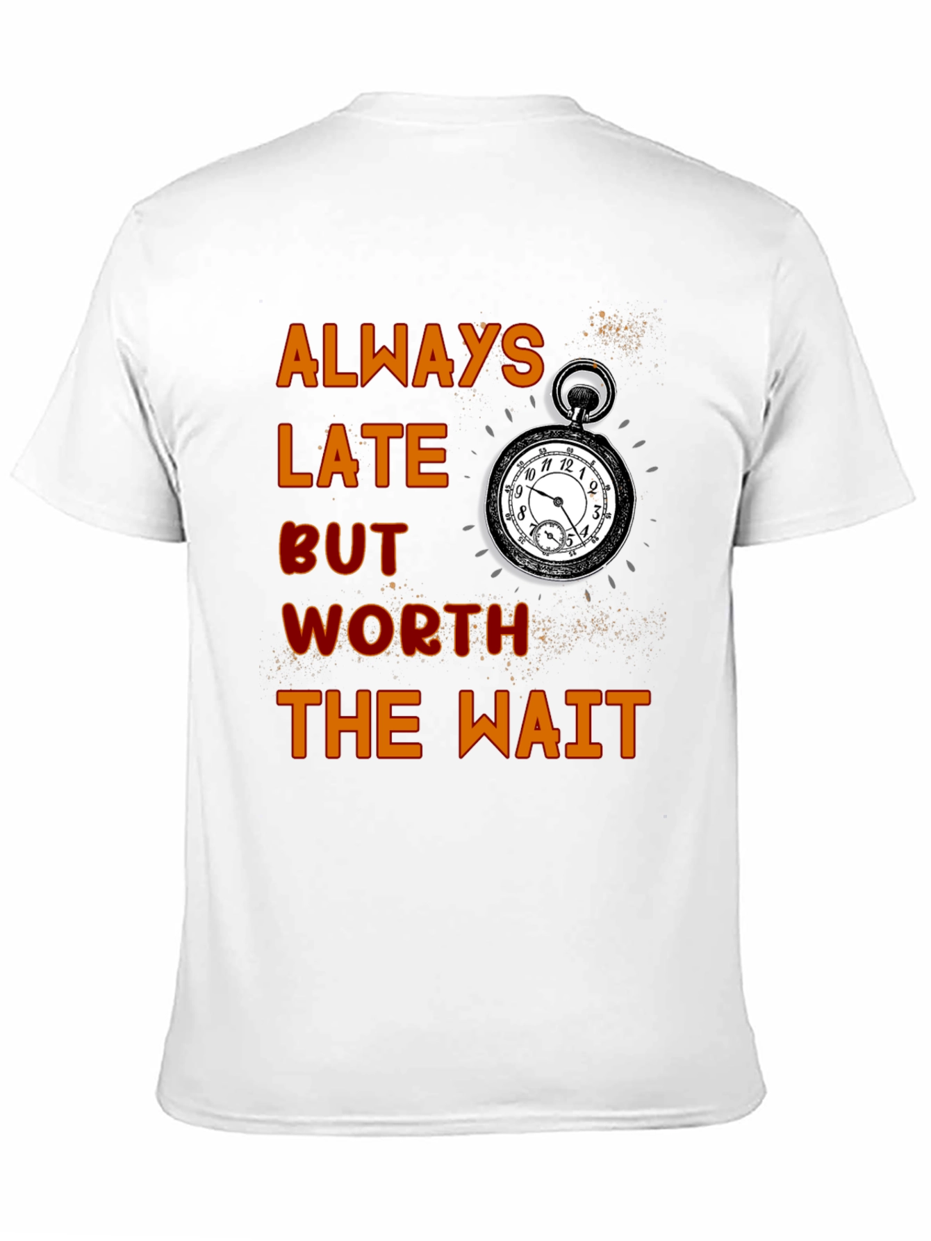 Always Late Worth the Wait T-Shirt