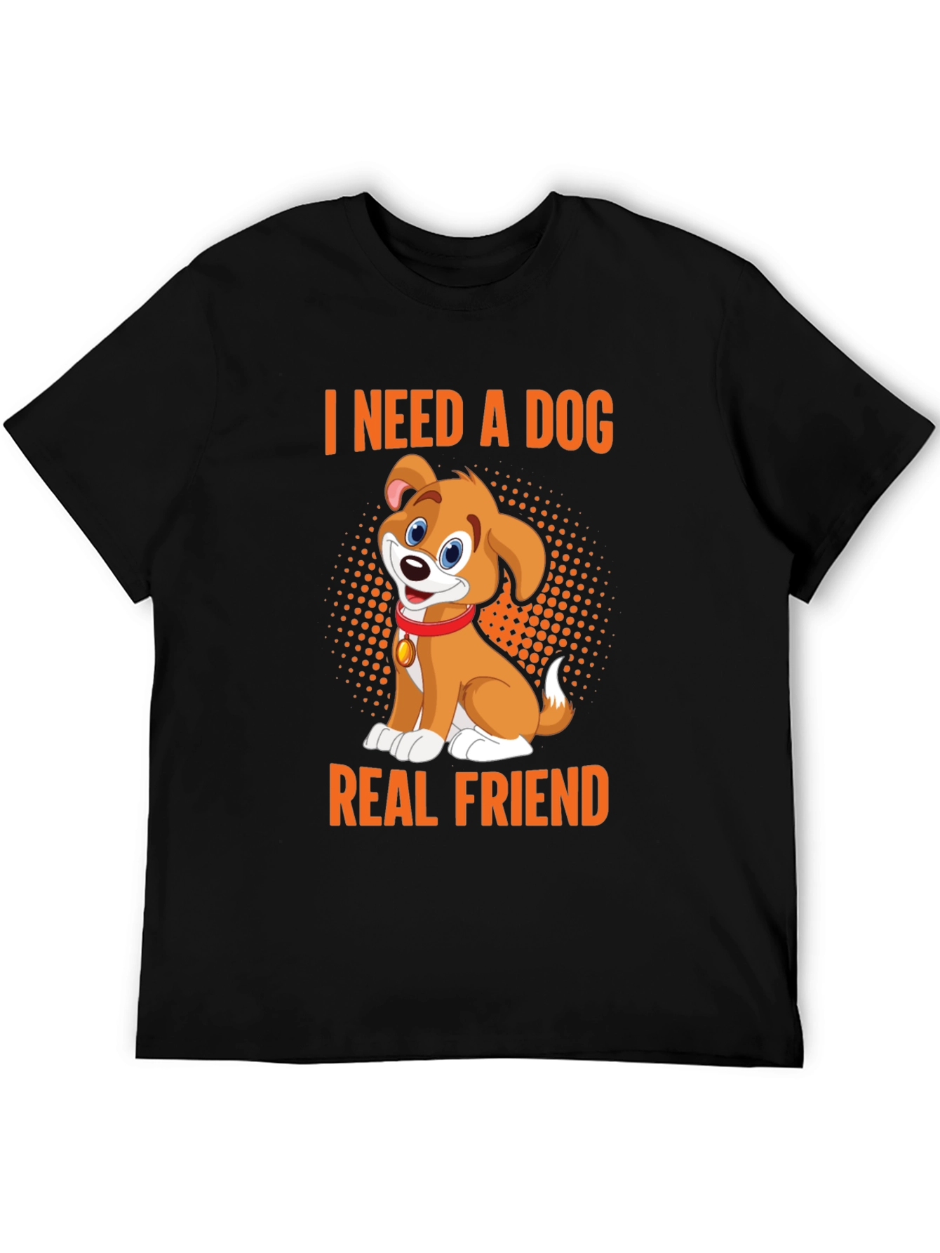 I Need a Dog Real Friend Black T-Shirt
