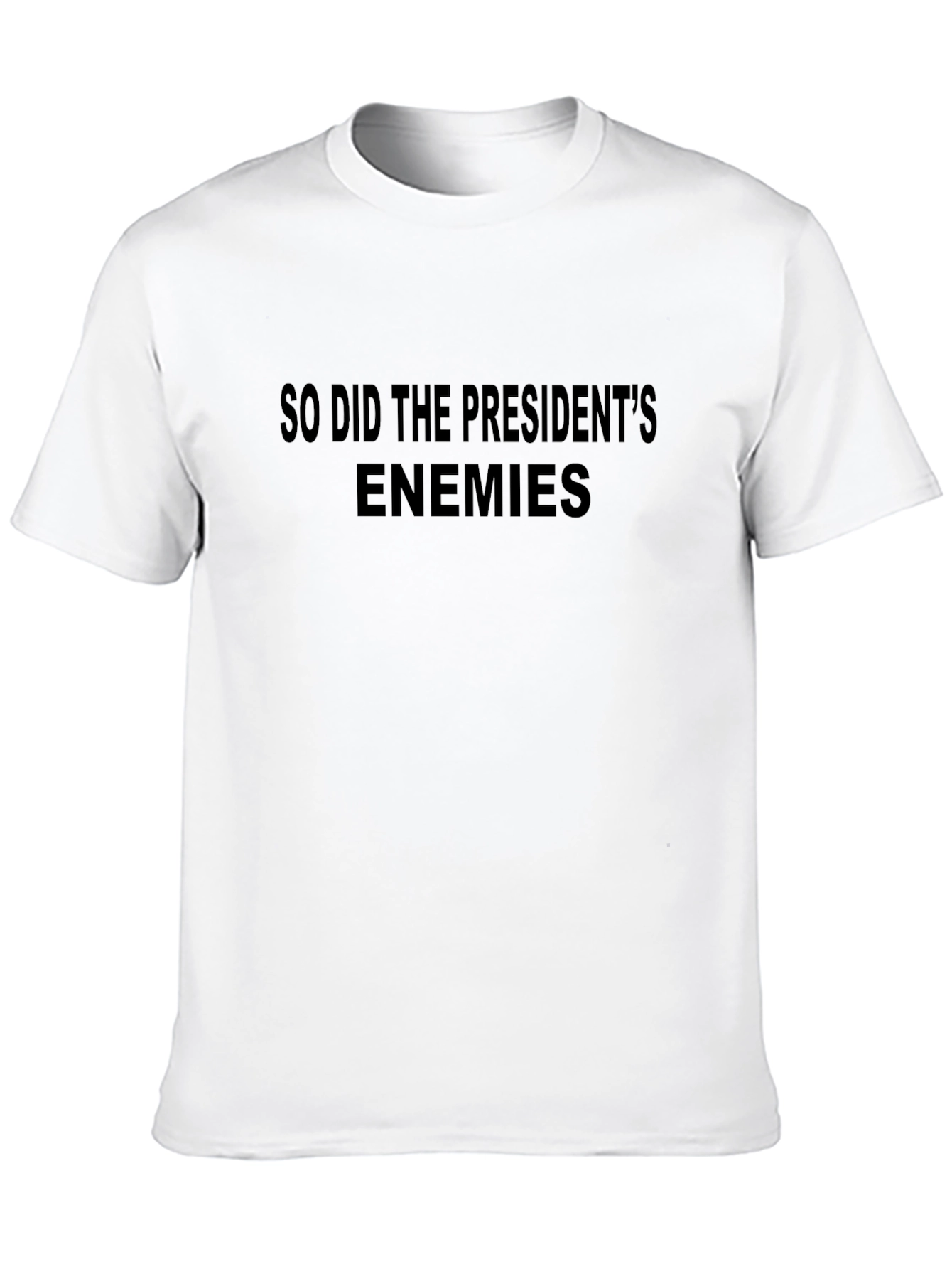 Political Statement T-Shirt - So Did The Presidents Enemies