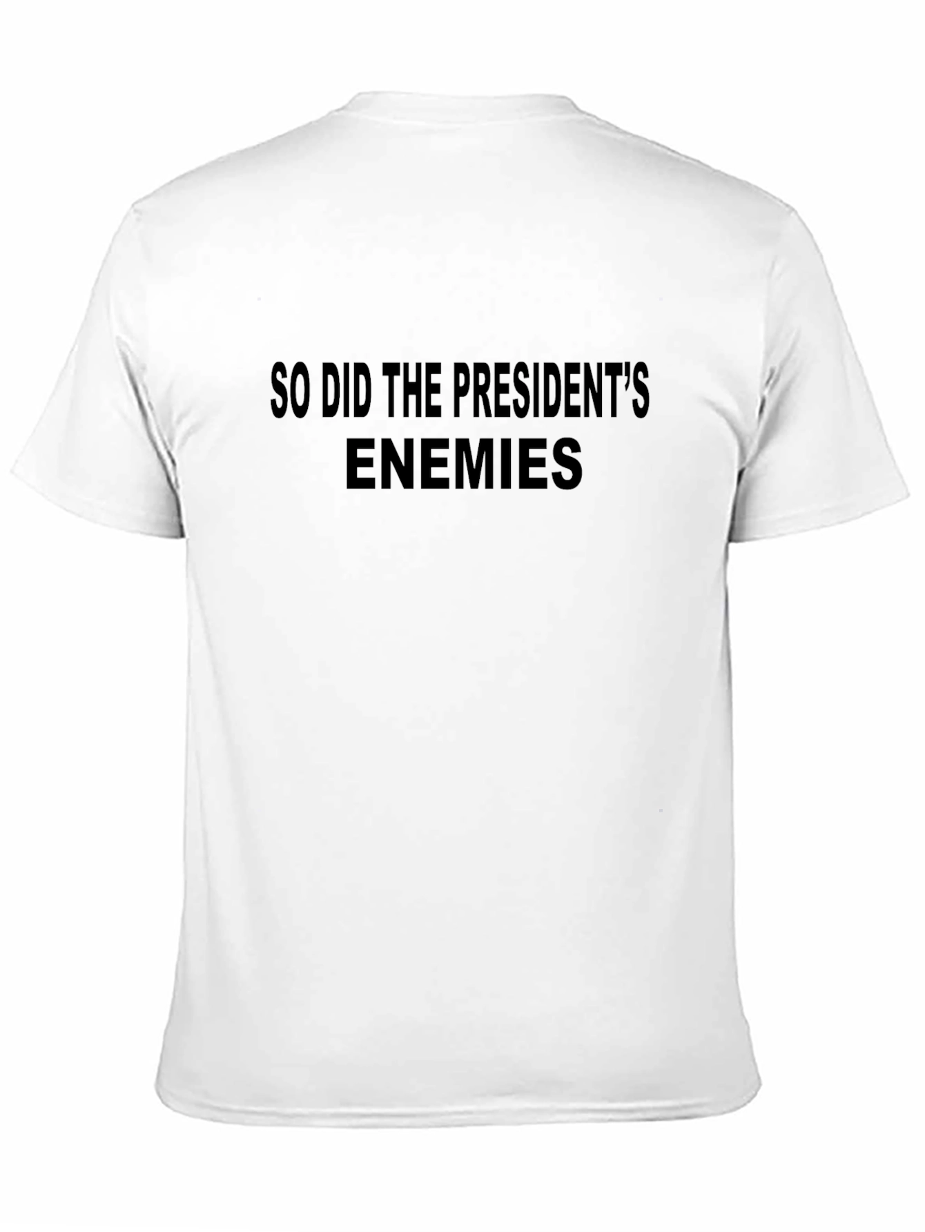 Political Statement T-Shirt - So Did The Presidents Enemies