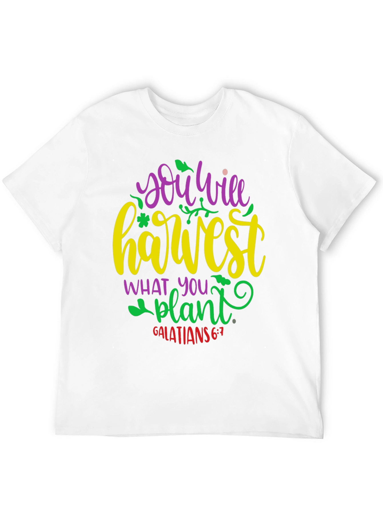 You Will Harvest What You Plant T-Shirt