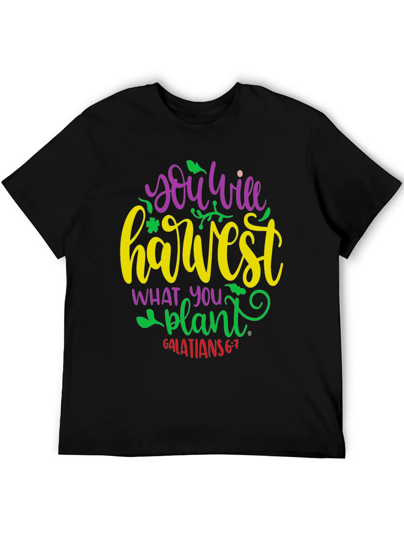 You Will Harvest What You Plant T-Shirt