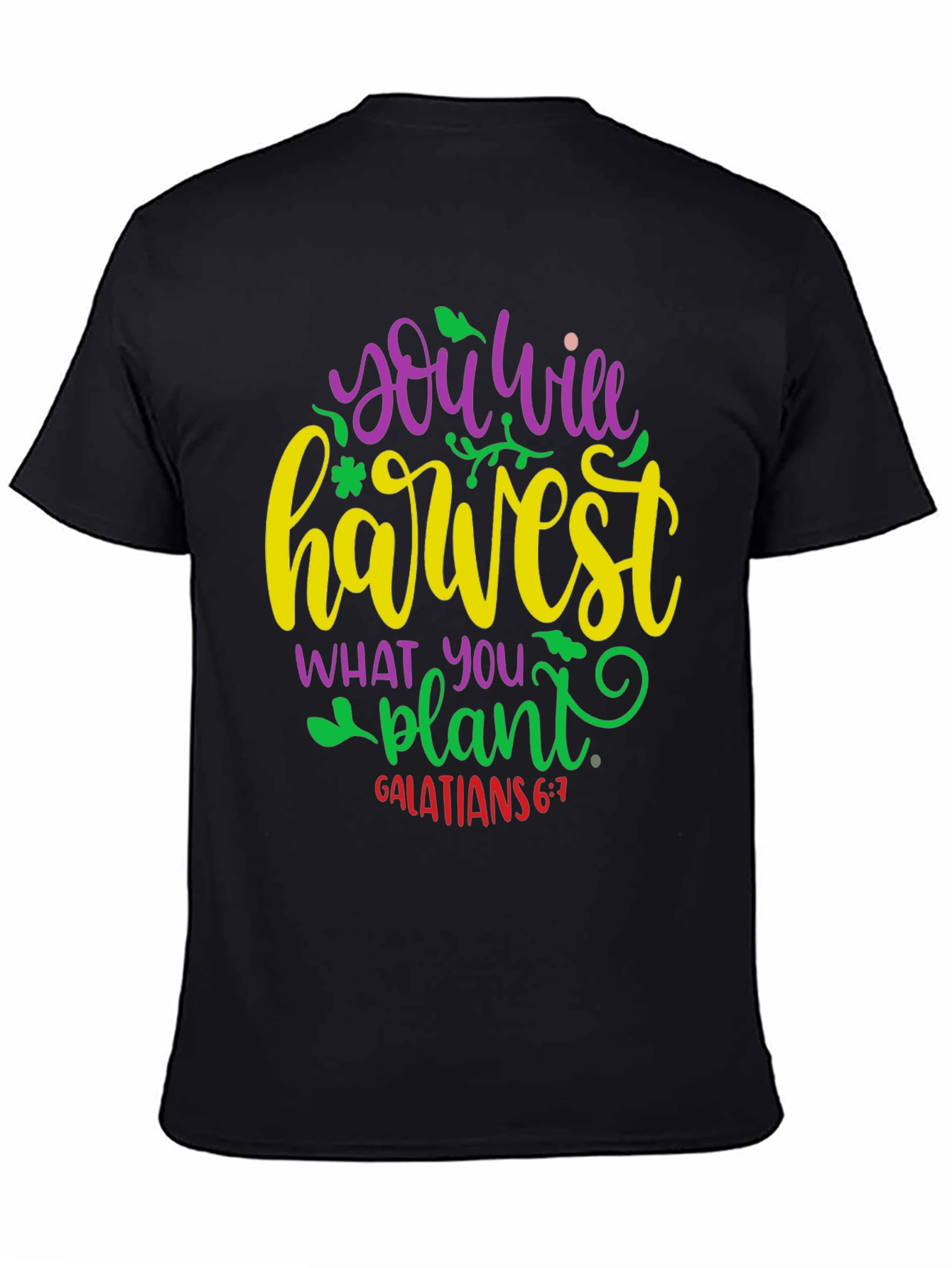 You Will Harvest What You Plant T-Shirt