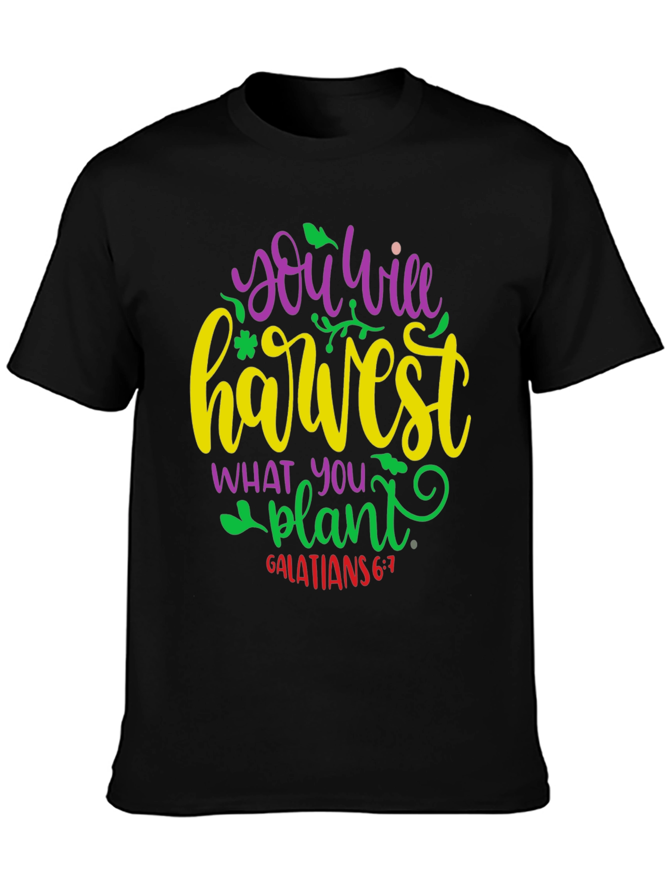 You Will Harvest What You Plant T-Shirt