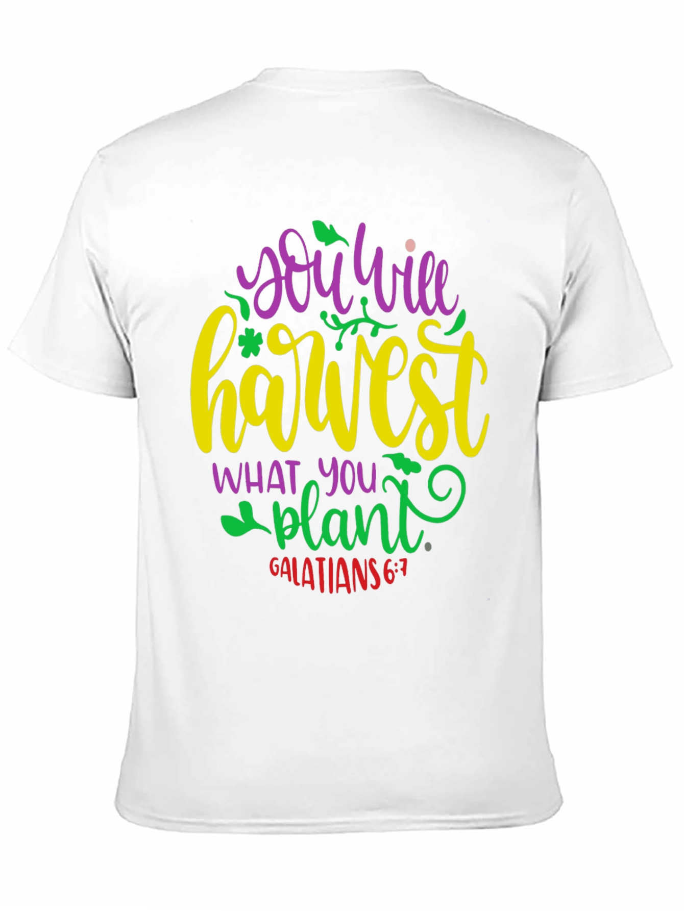 You Will Harvest What You Plant T-Shirt