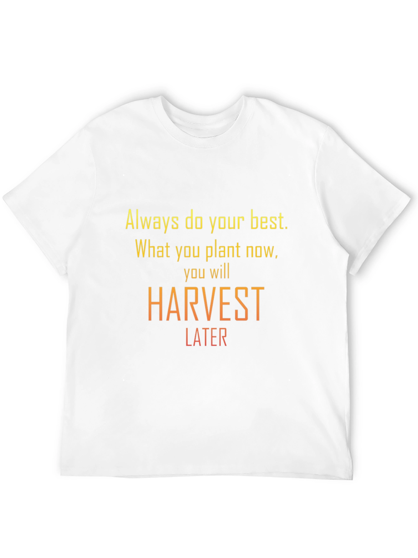 Motivational Harvest Later Graphic T-Shirt