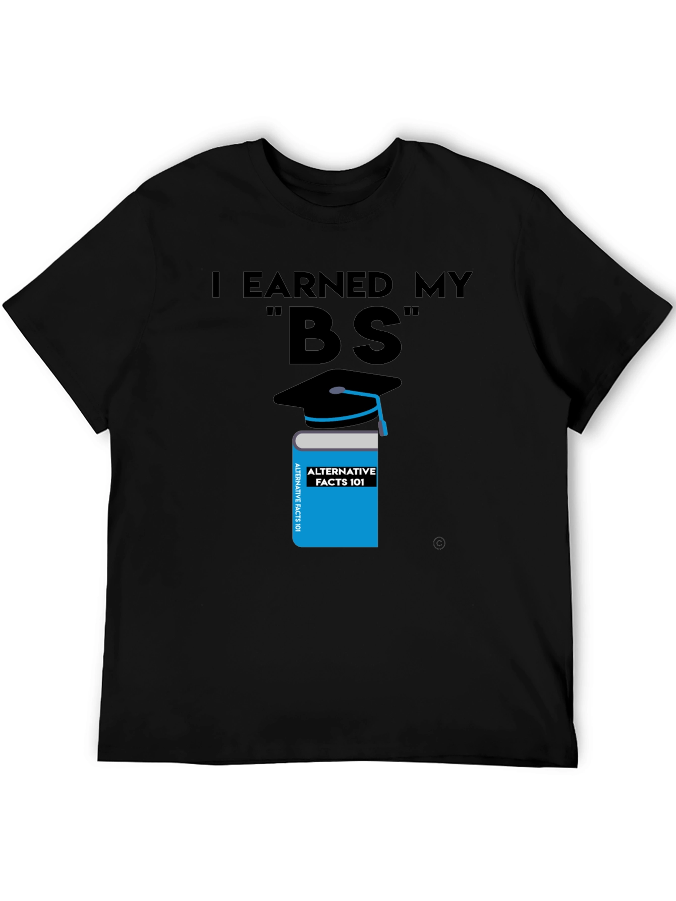 I Earned My BS Graphic T-Shirt