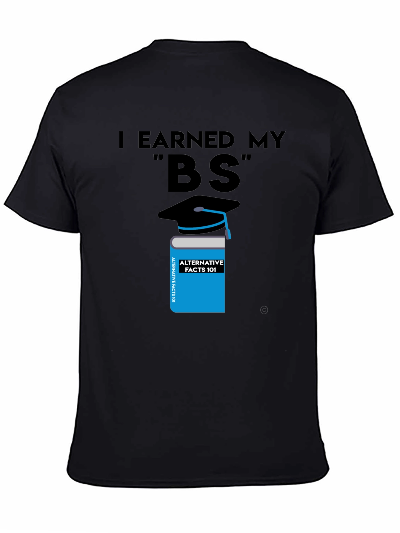I Earned My BS Graphic T-Shirt