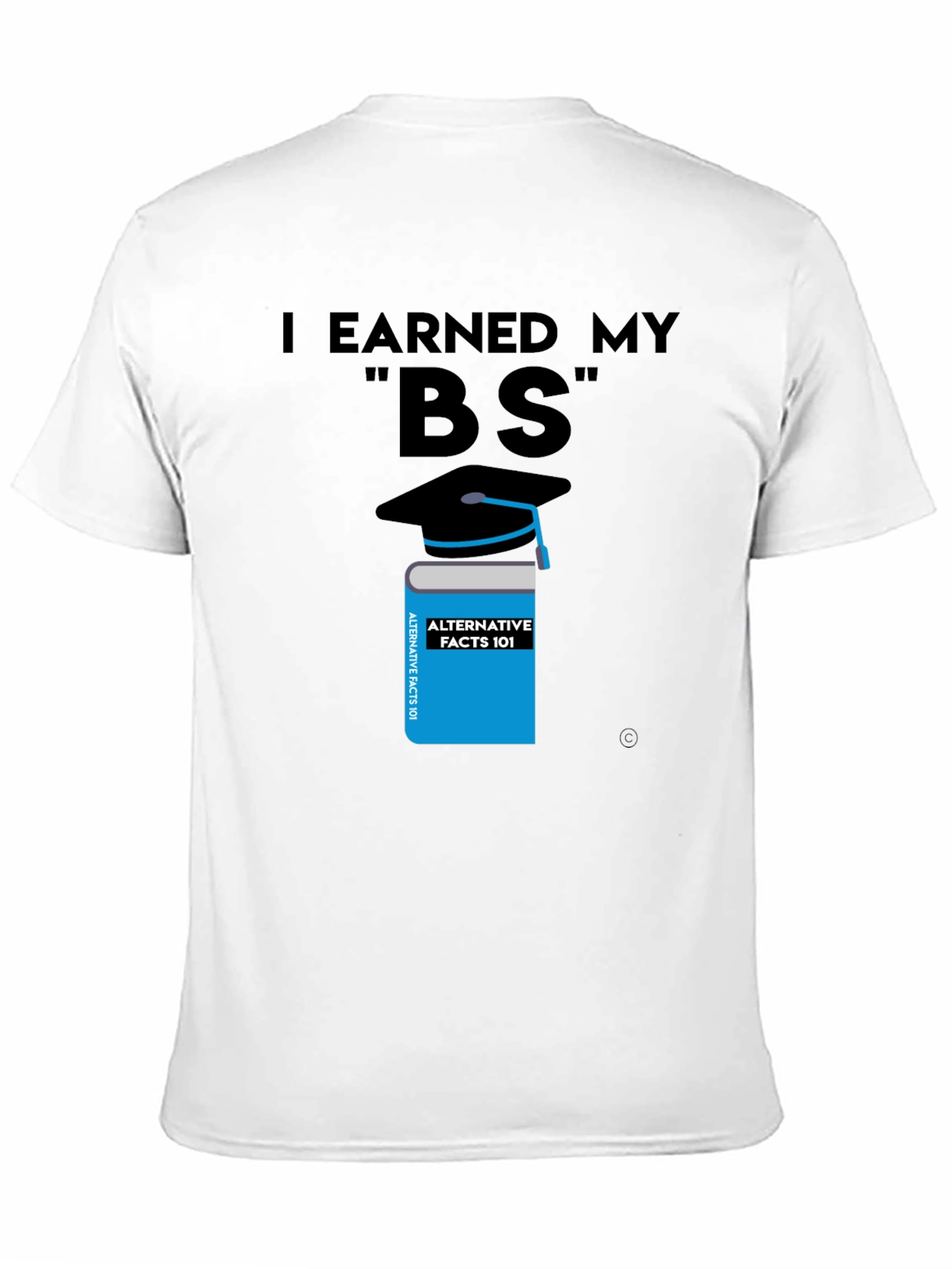 I Earned My BS Graphic T-Shirt