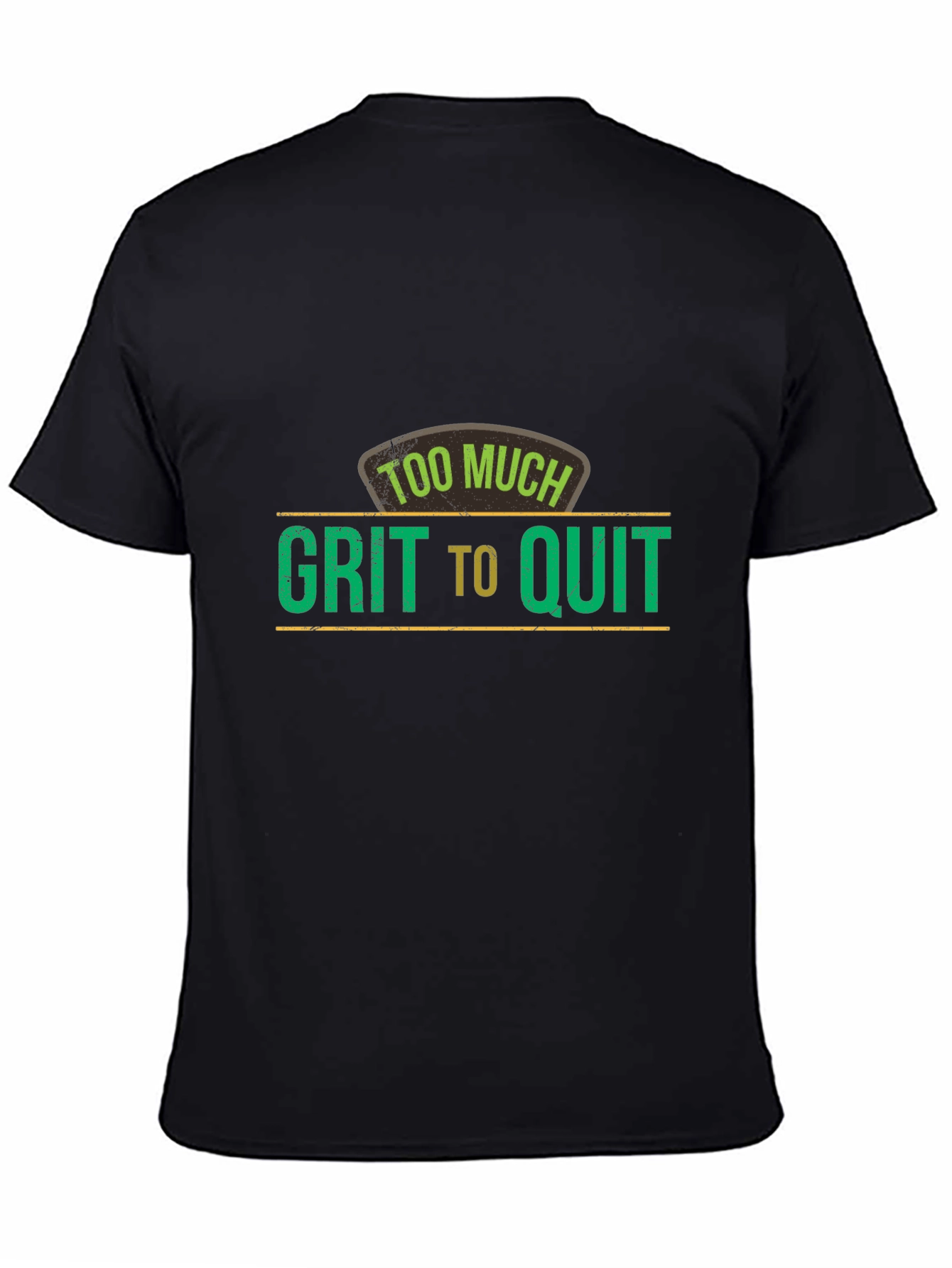 Too Much Grit To Quit Graphic T-Shirt