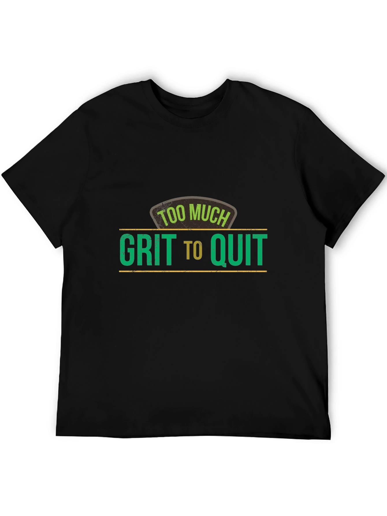 Too Much Grit To Quit Graphic T-Shirt