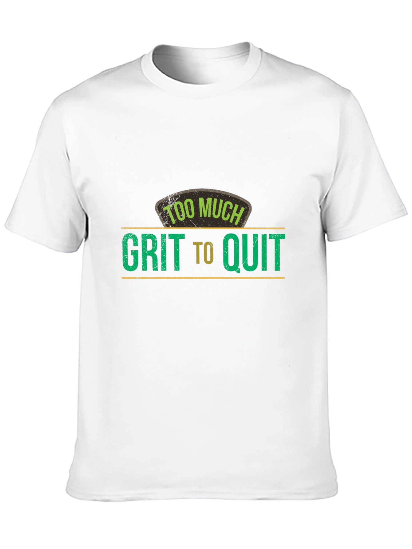 Too Much Grit To Quit Graphic T-Shirt