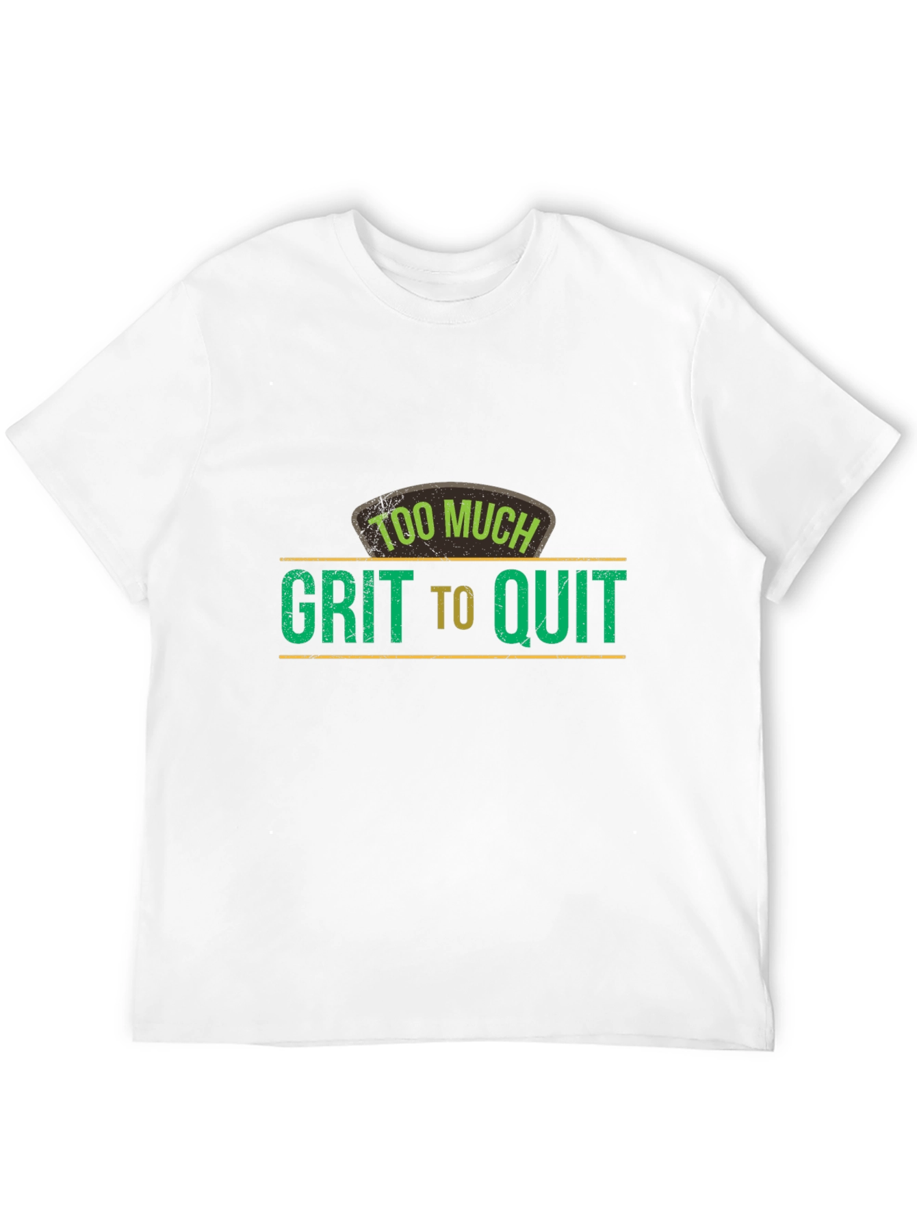 Too Much Grit To Quit Graphic T-Shirt