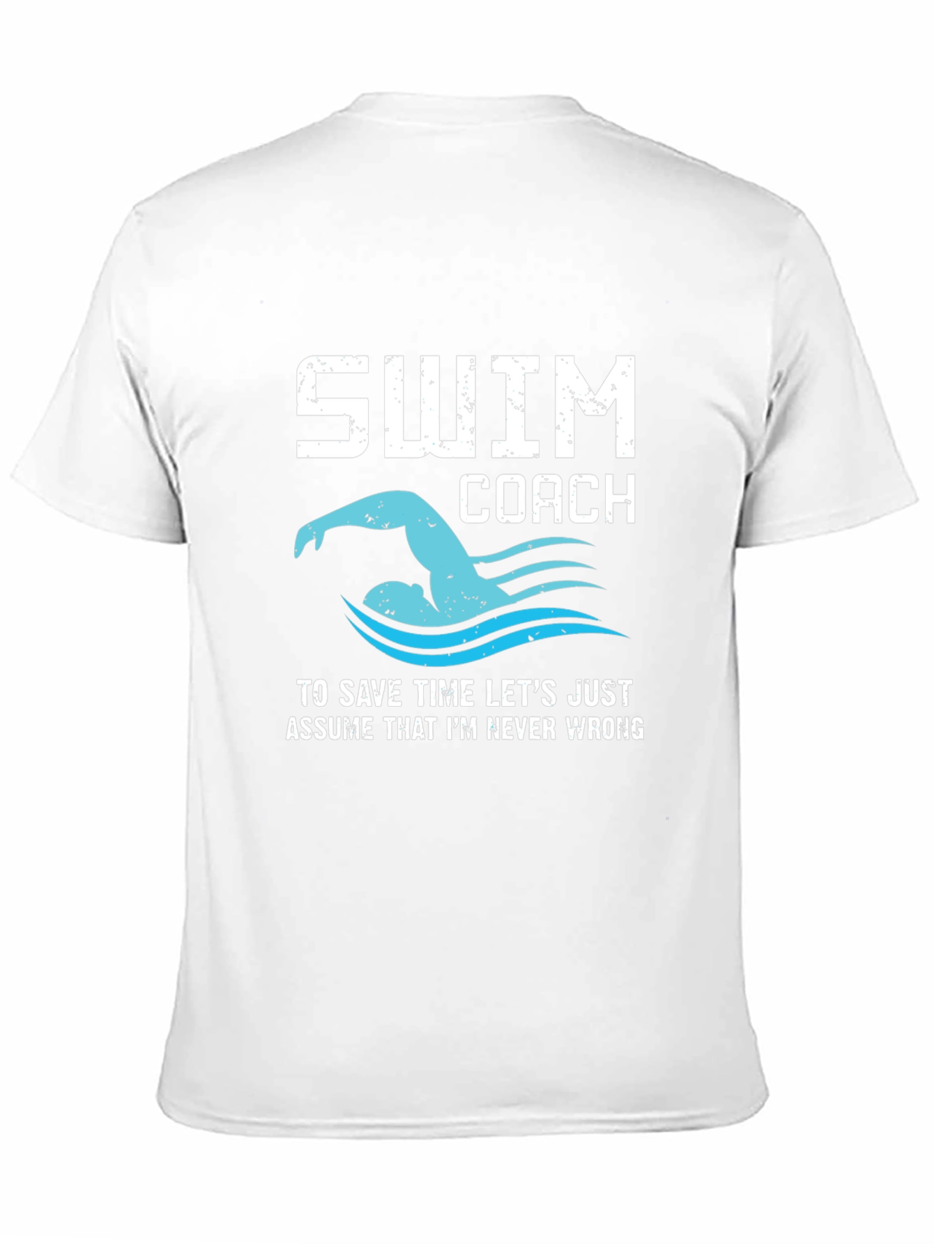 Swim Coach T-Shirt - Never Wrong Funny Swimmer Tee