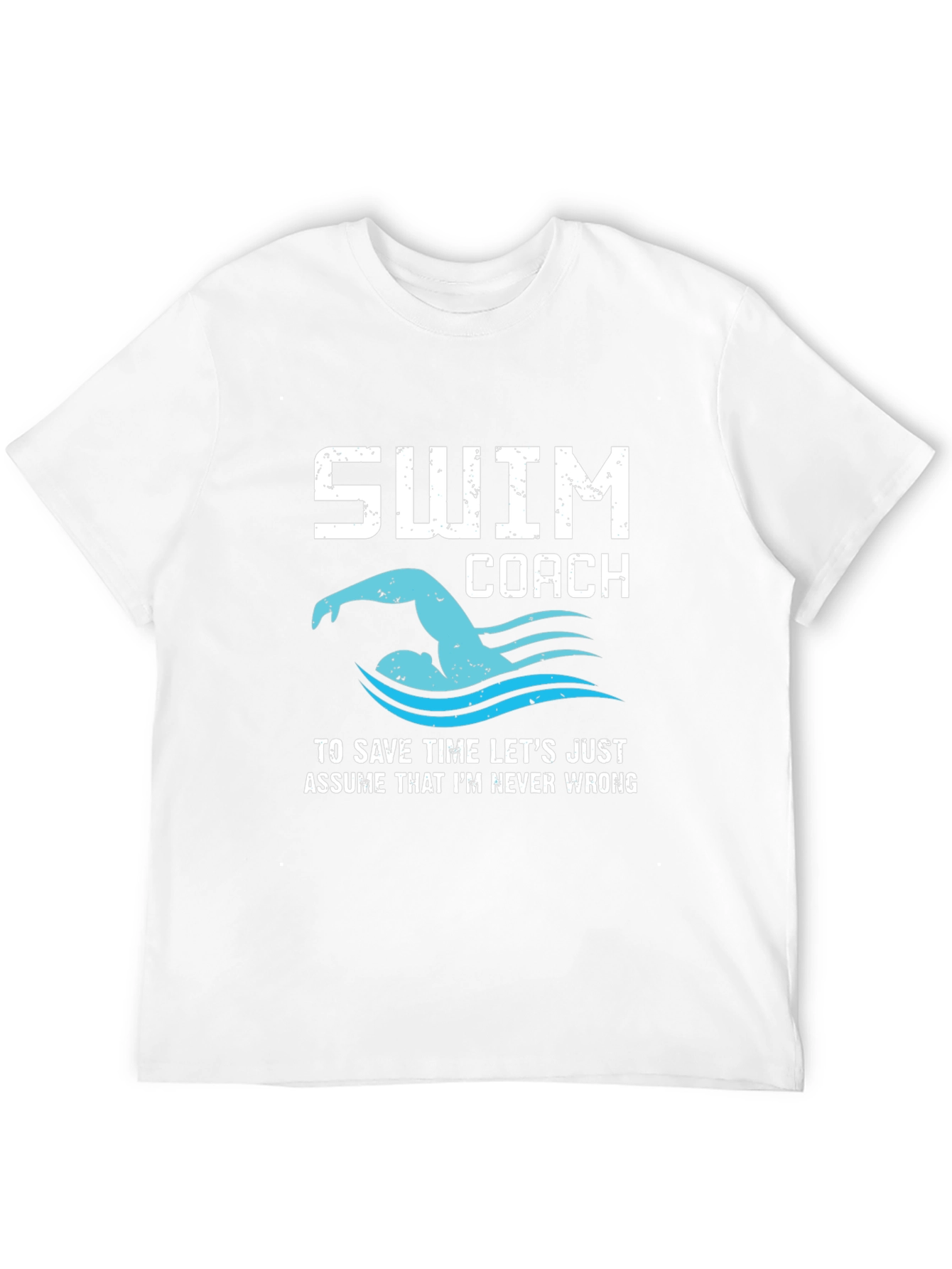 Swim Coach T-Shirt - Never Wrong Funny Swimmer Tee