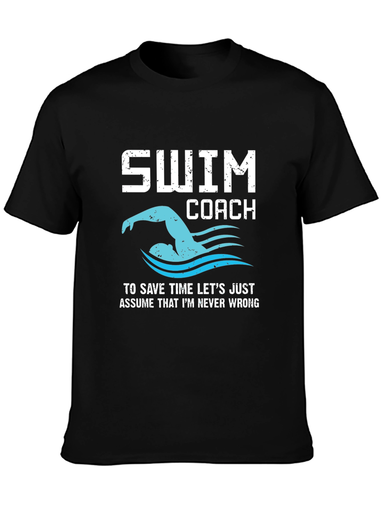 Swim Coach T-Shirt - Never Wrong Funny Swimmer Tee