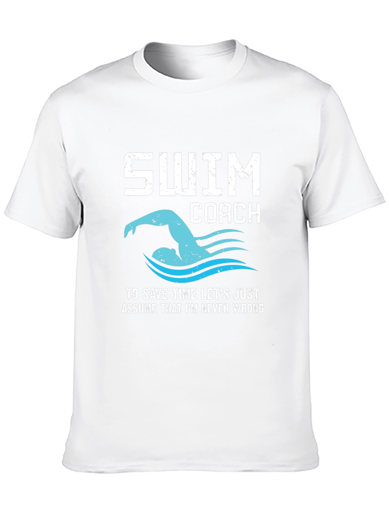Swim Coach T-Shirt - Never Wrong Funny Swimmer Tee