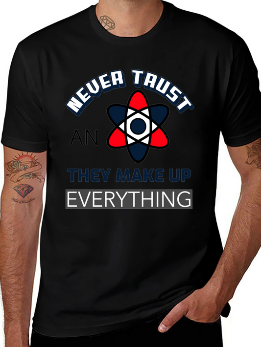 Never Trust An Atom Funny Science T-Shirt