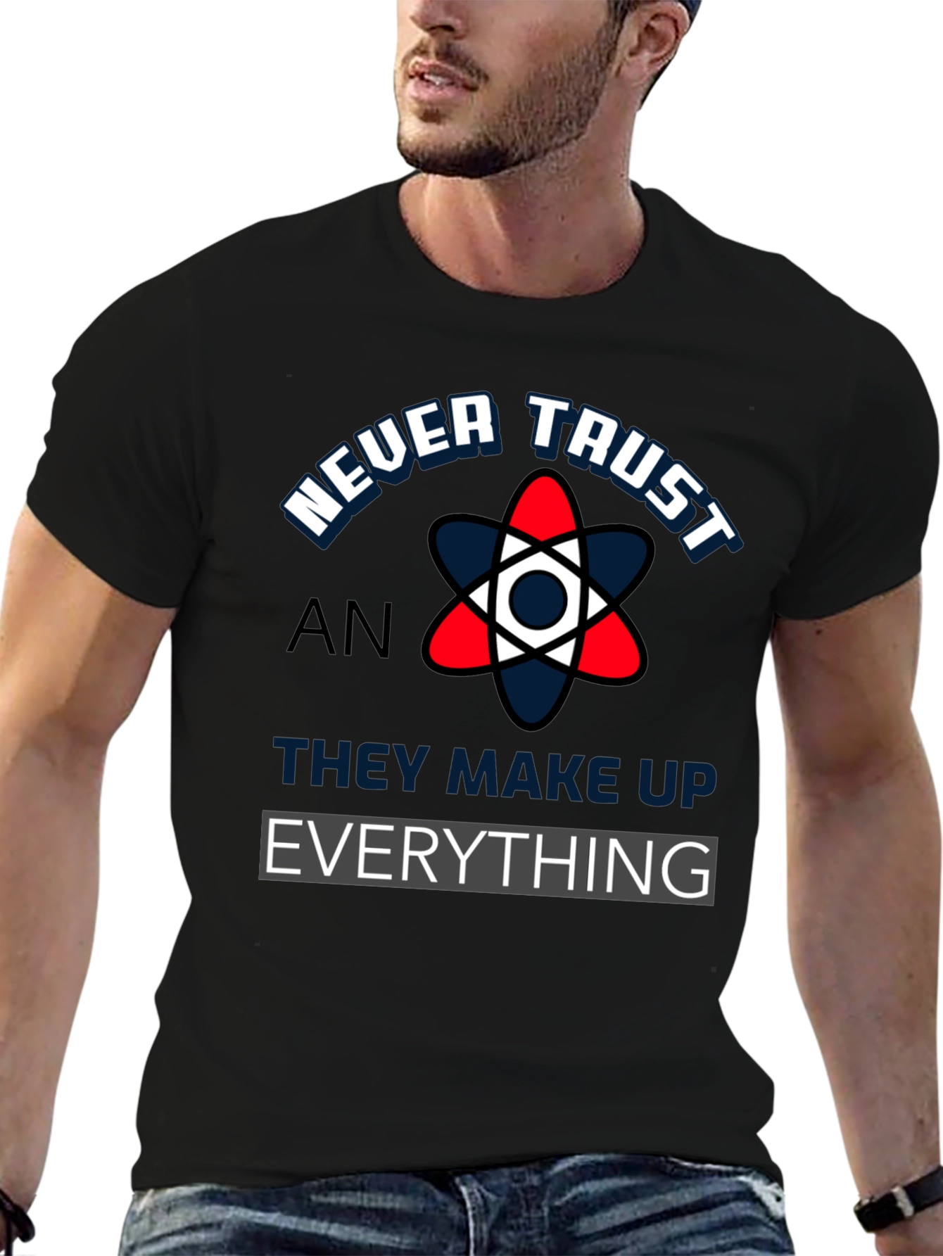 Never Trust An Atom Funny Science T-Shirt