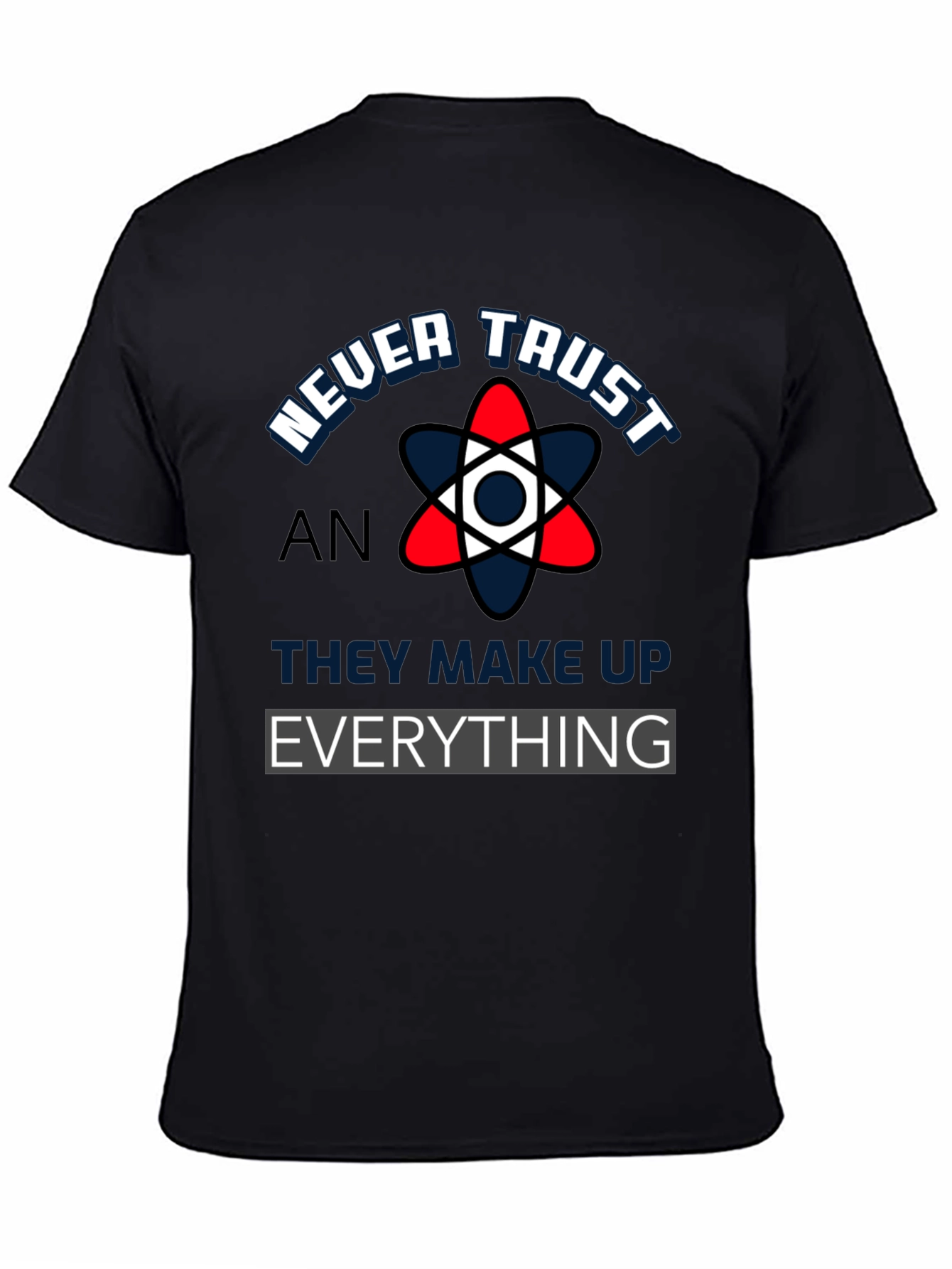 Never Trust An Atom Funny Science T-Shirt