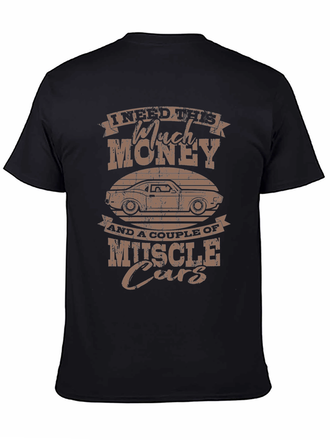 Muscle Car T-Shirt - I Need Much Money!