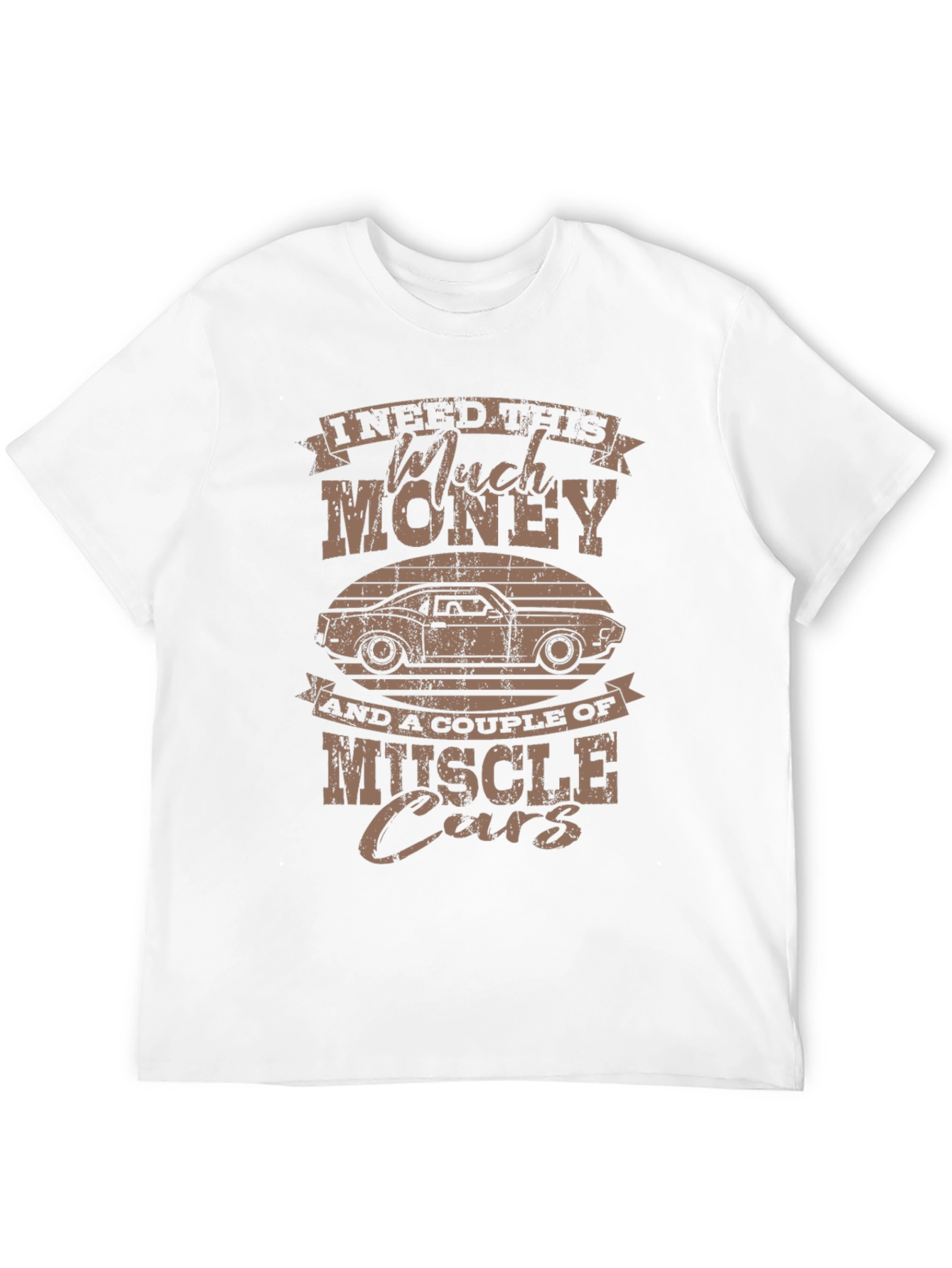 Muscle Car T-Shirt - I Need Much Money!