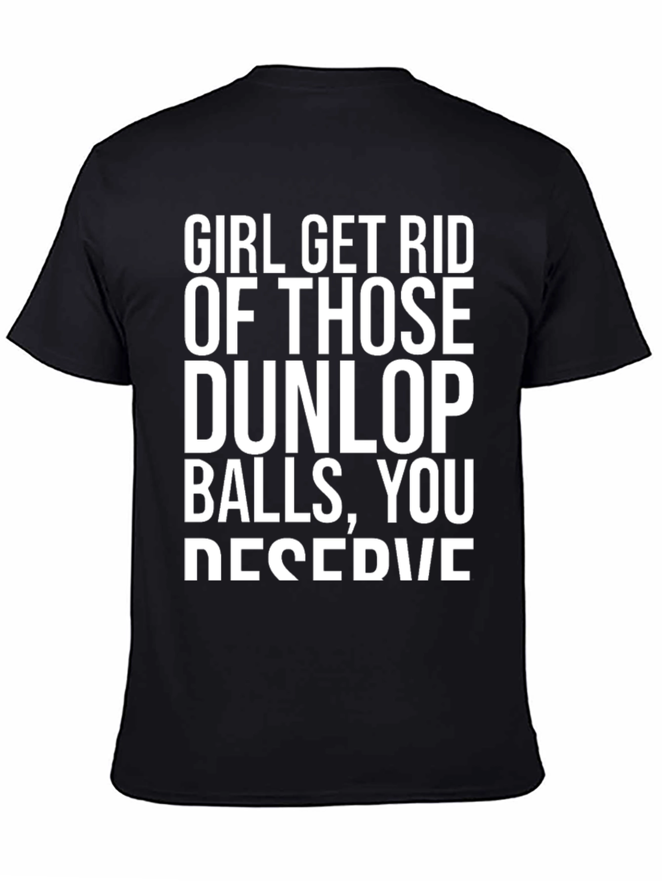 Girl Get Rid of Those Dunlop Balls Graphic T-Shirt