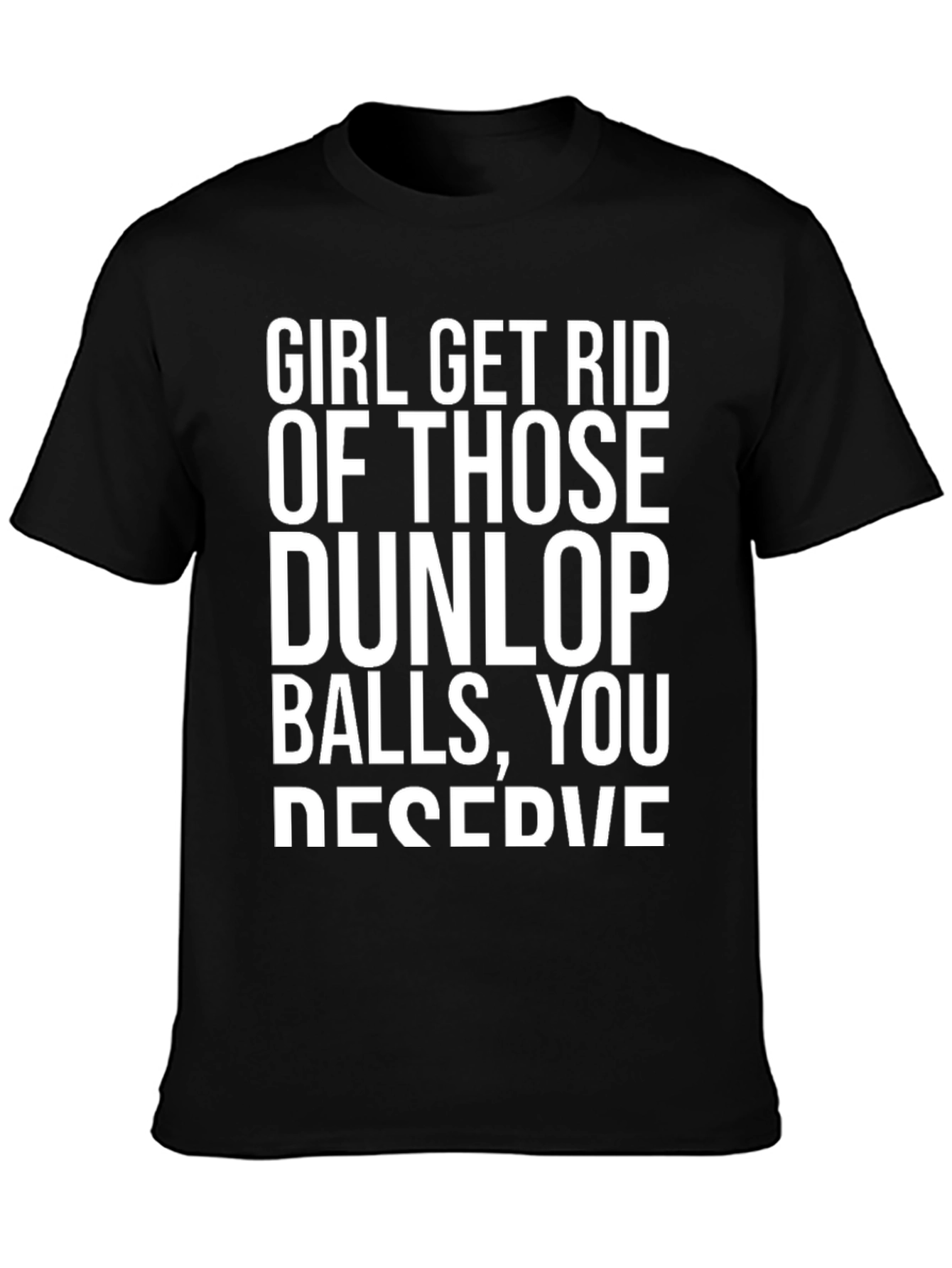 Girl Get Rid of Those Dunlop Balls Graphic T-Shirt
