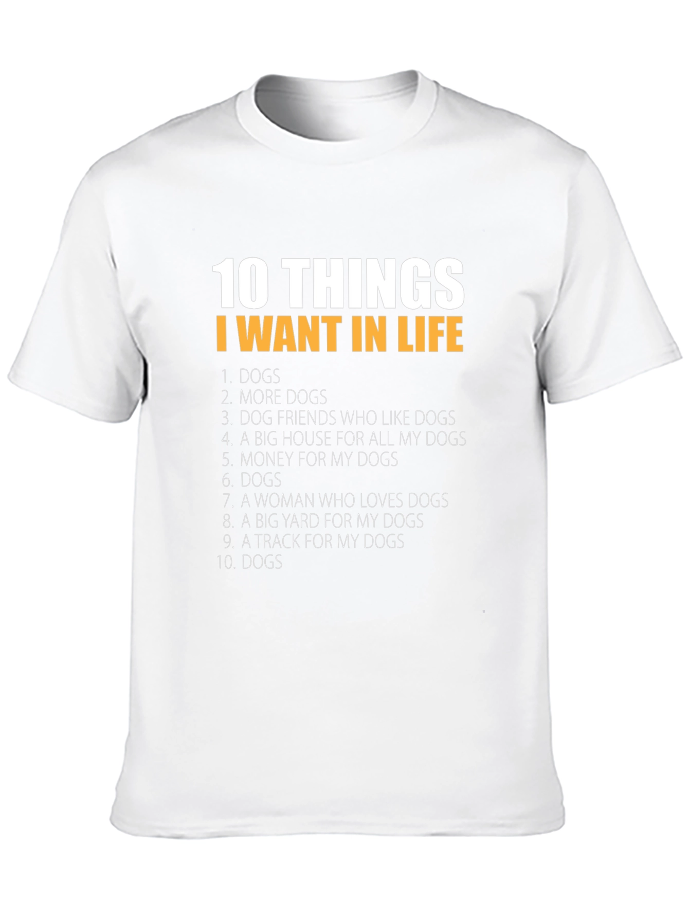 10 Things I Want In Life Dogs T-Shirt