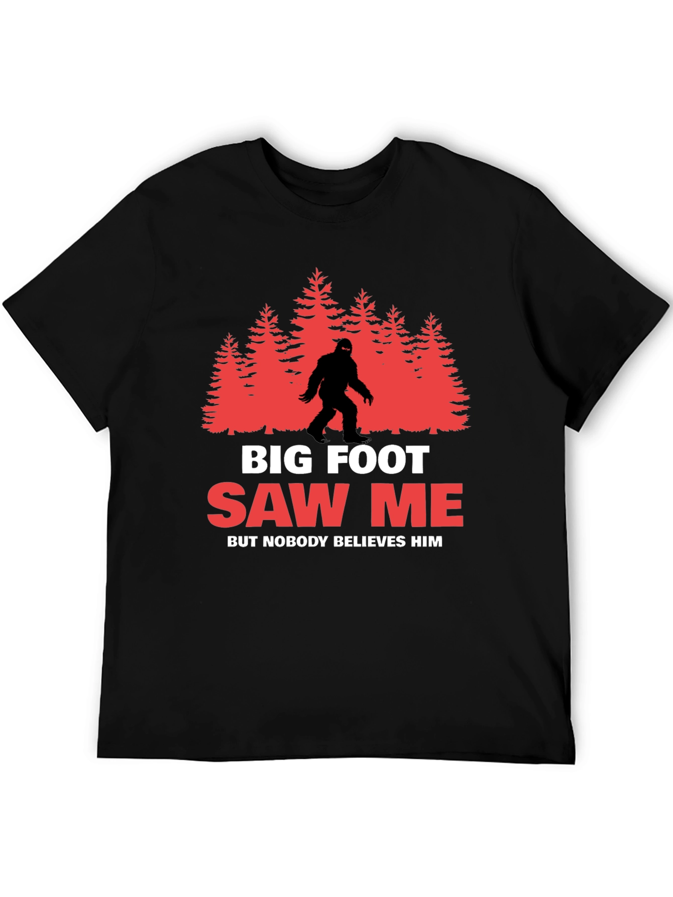 Bigfoot Saw Me T-Shirt - Believe Him!