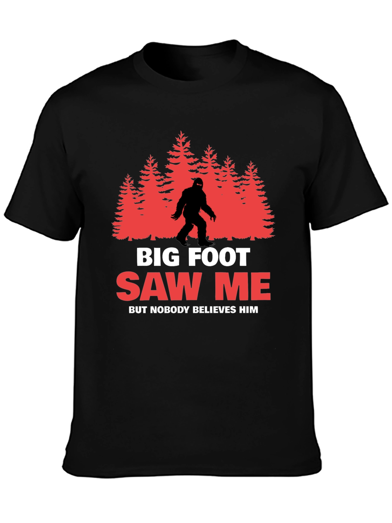 Bigfoot Saw Me T-Shirt - Believe Him!